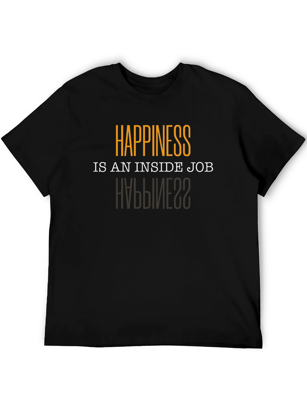 Happiness is an Inside Job T-Shirt