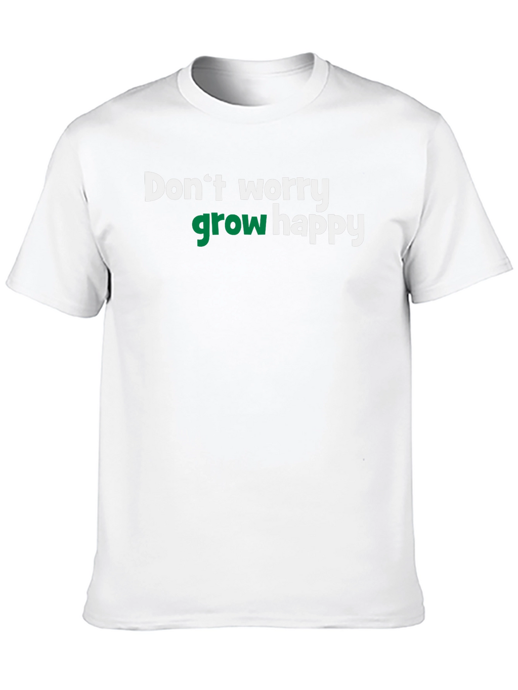 Dont Worry Grow Happy T-Shirt
