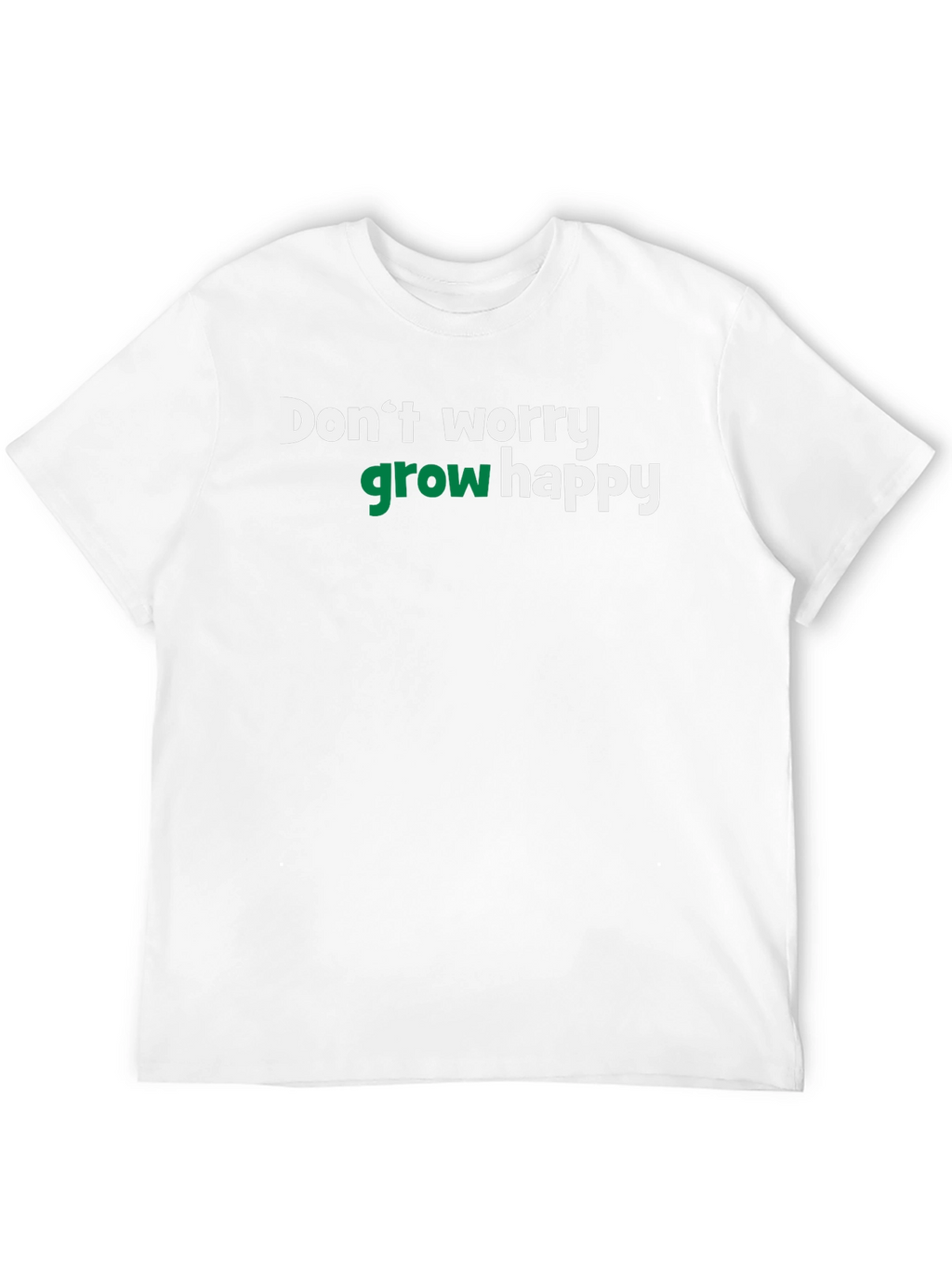 Dont Worry Grow Happy T-Shirt