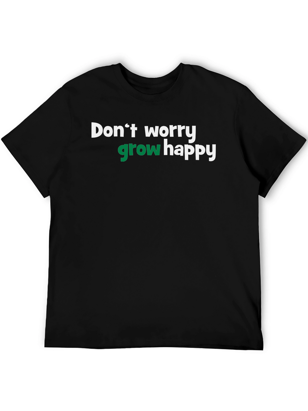 Dont Worry Grow Happy T-Shirt