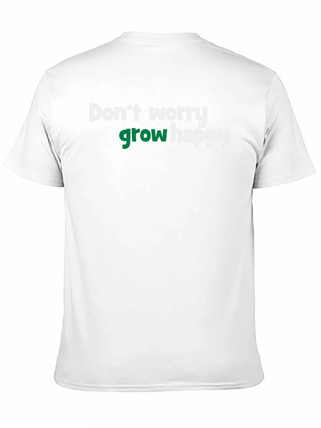 Dont Worry Grow Happy T-Shirt