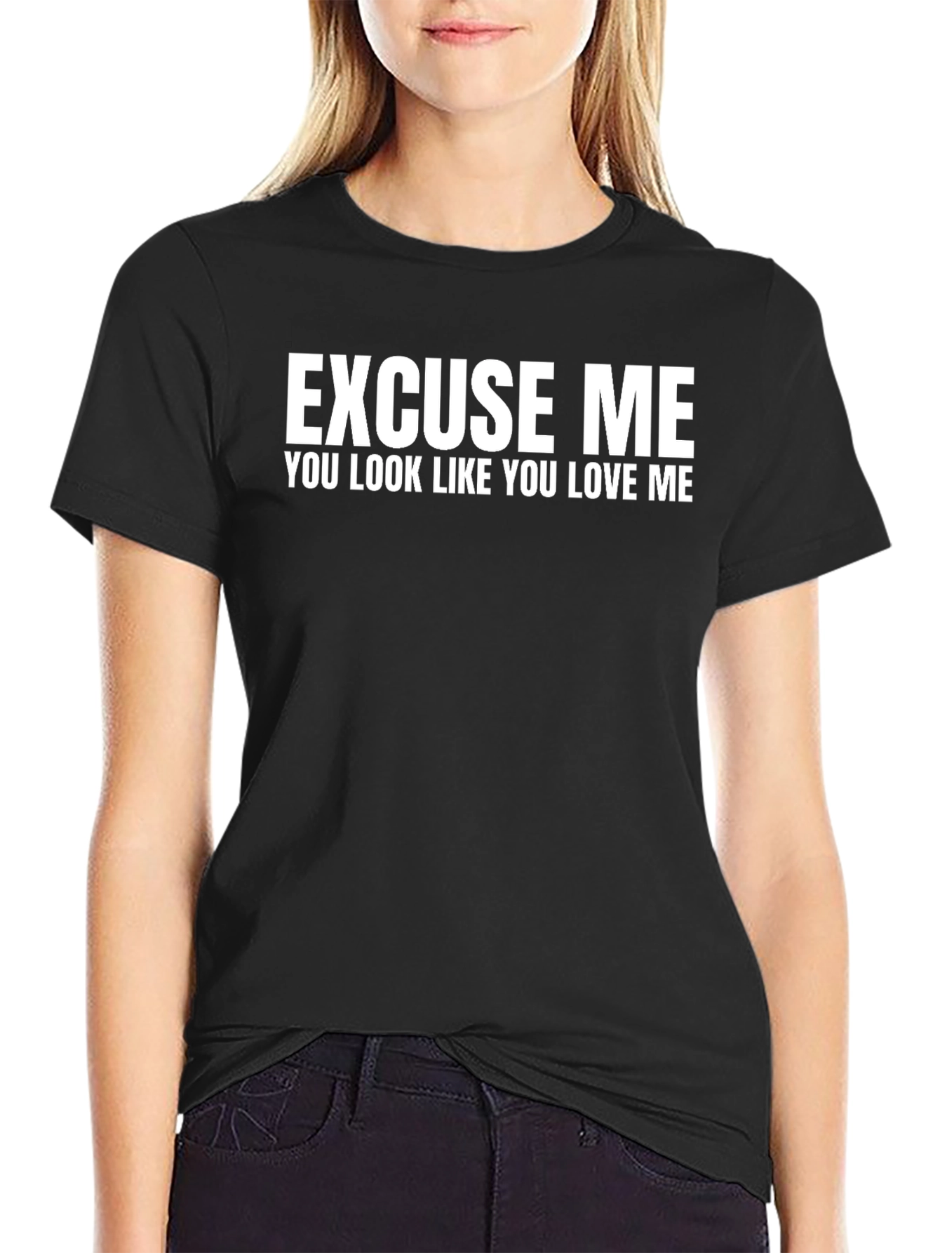 Excuse Me You Look Like You Love Me - T-Shirt