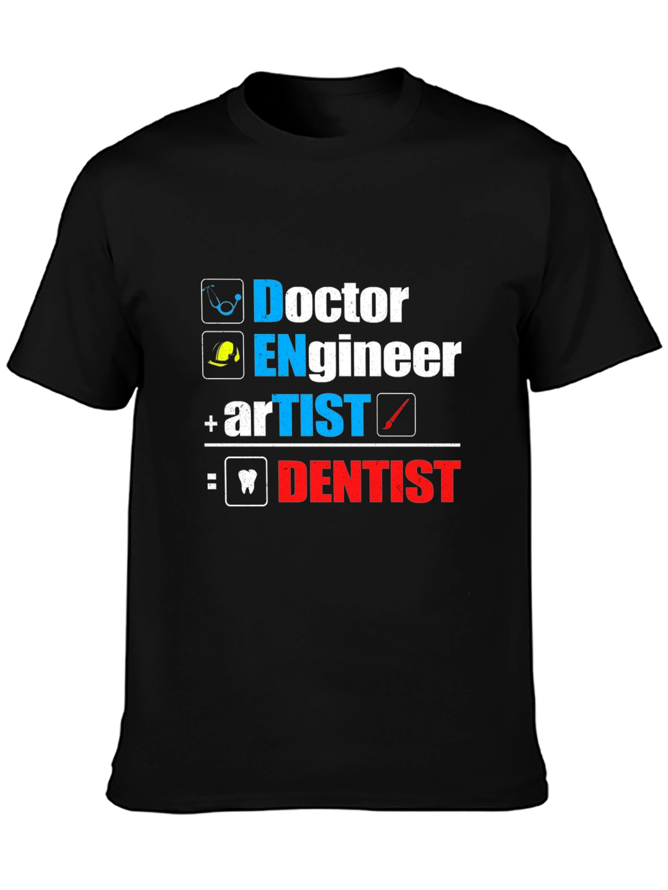 Doctor Engineer Artist = Dentist Graphic T-Shirt
