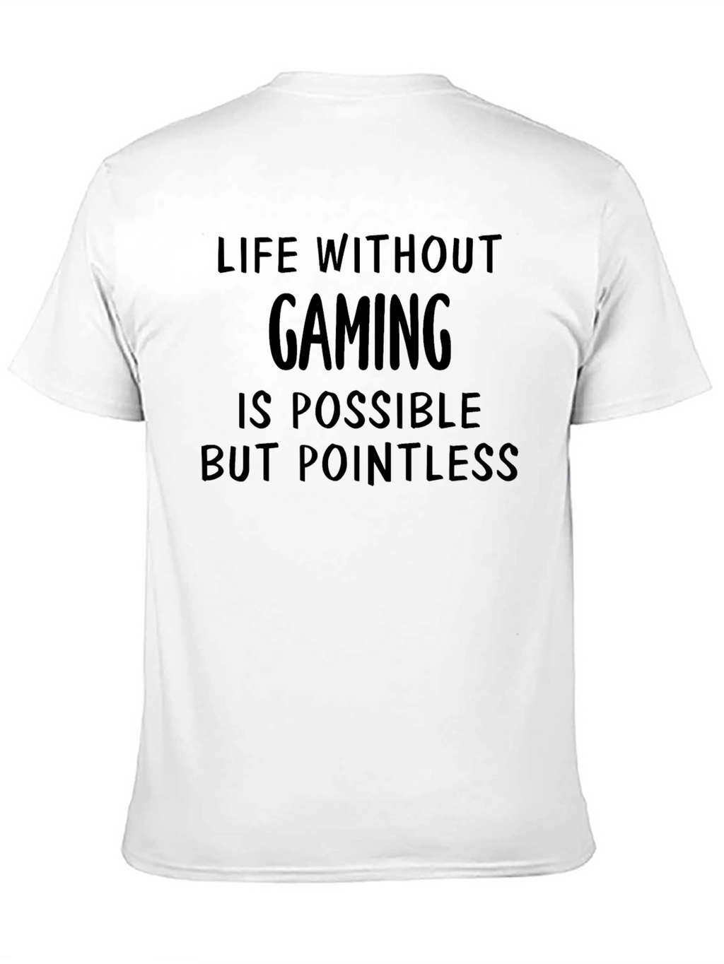 Gaming T-Shirt: Life Without Gaming is Pointless