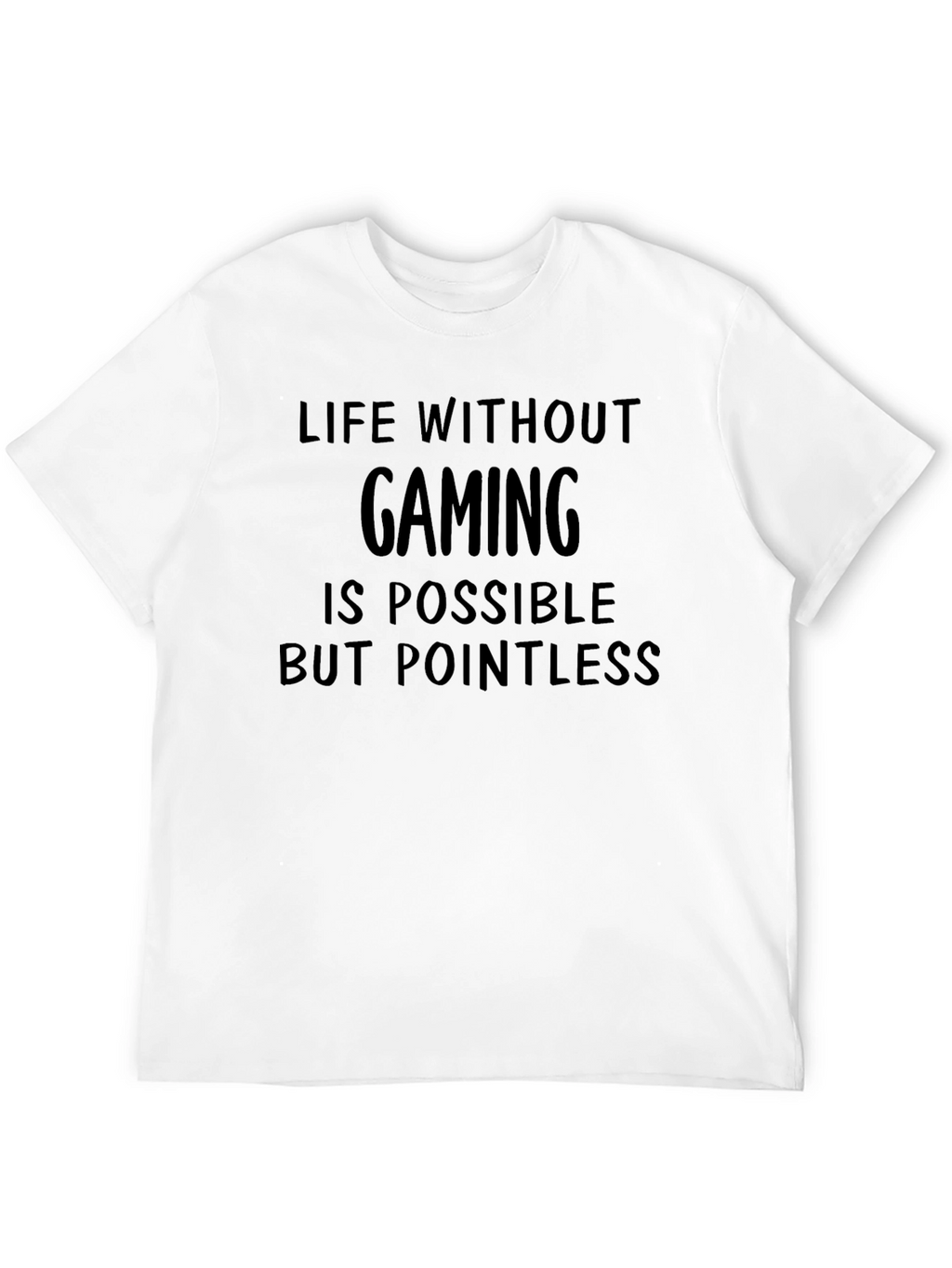 Gaming T-Shirt: Life Without Gaming is Pointless
