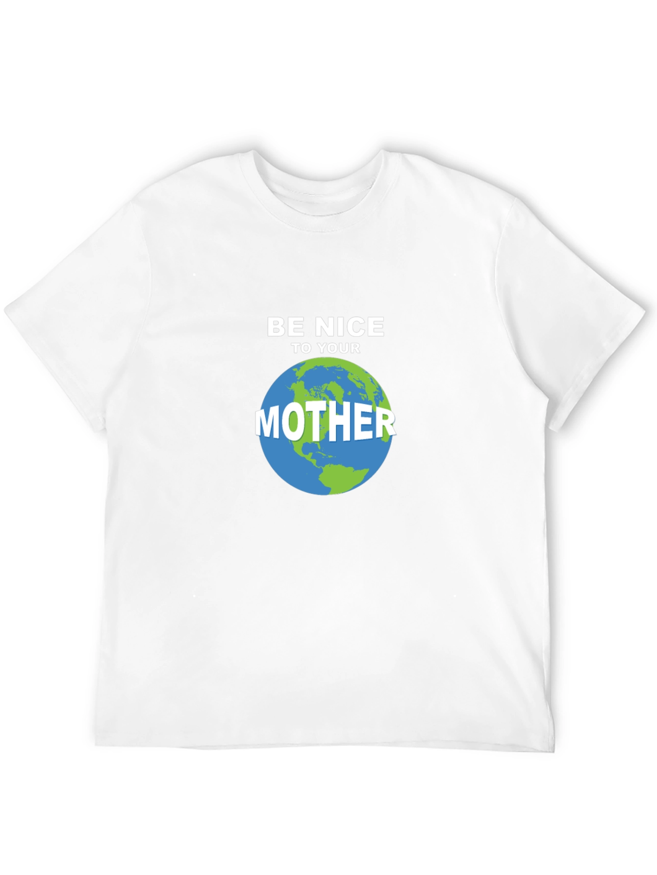 Be Nice To Your Mother Earth T-Shirt