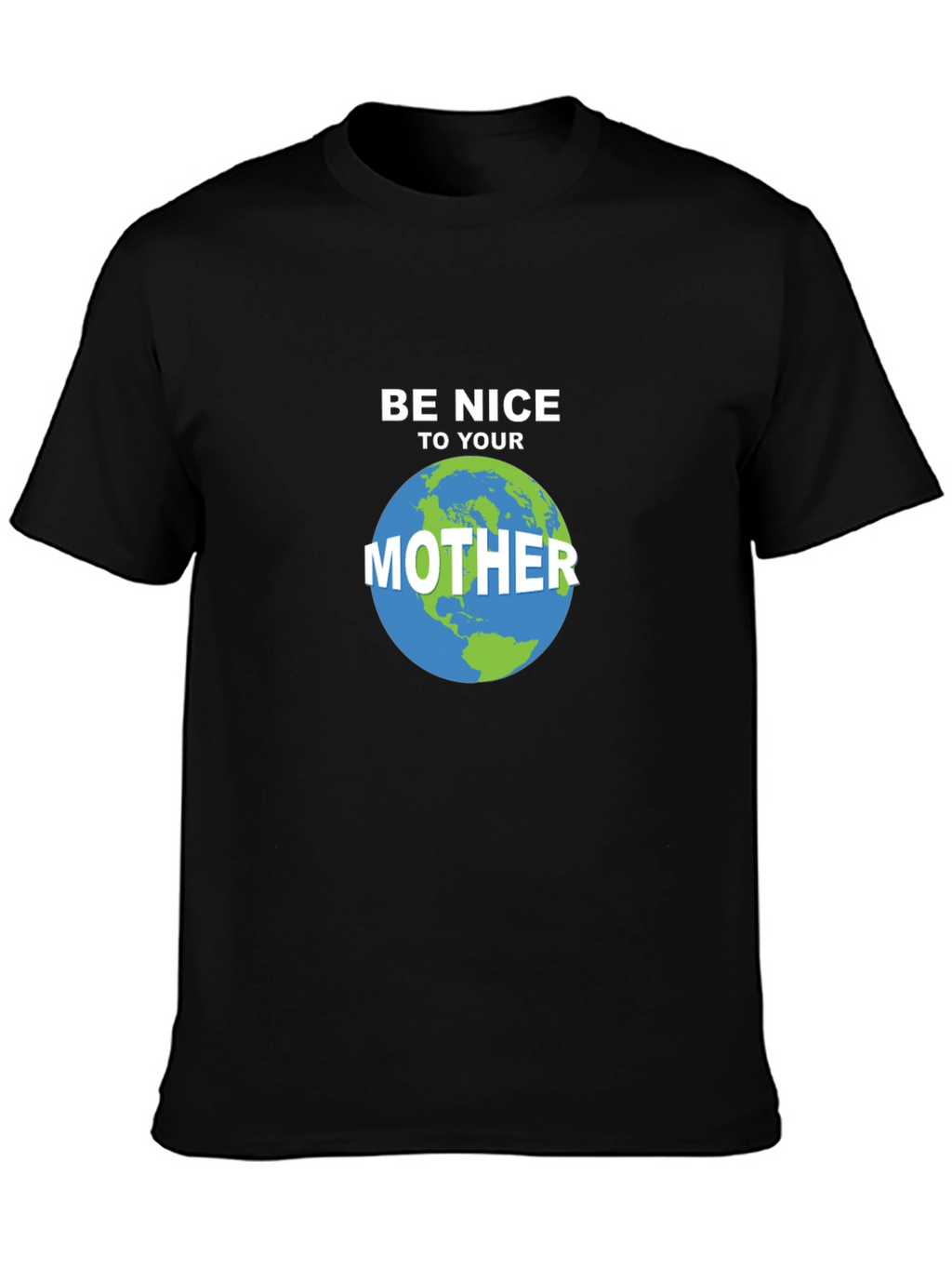 Be Nice To Your Mother Earth T-Shirt