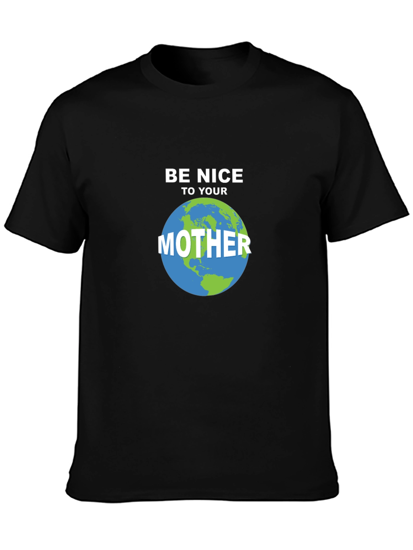 Be Nice To Your Mother Earth T-Shirt