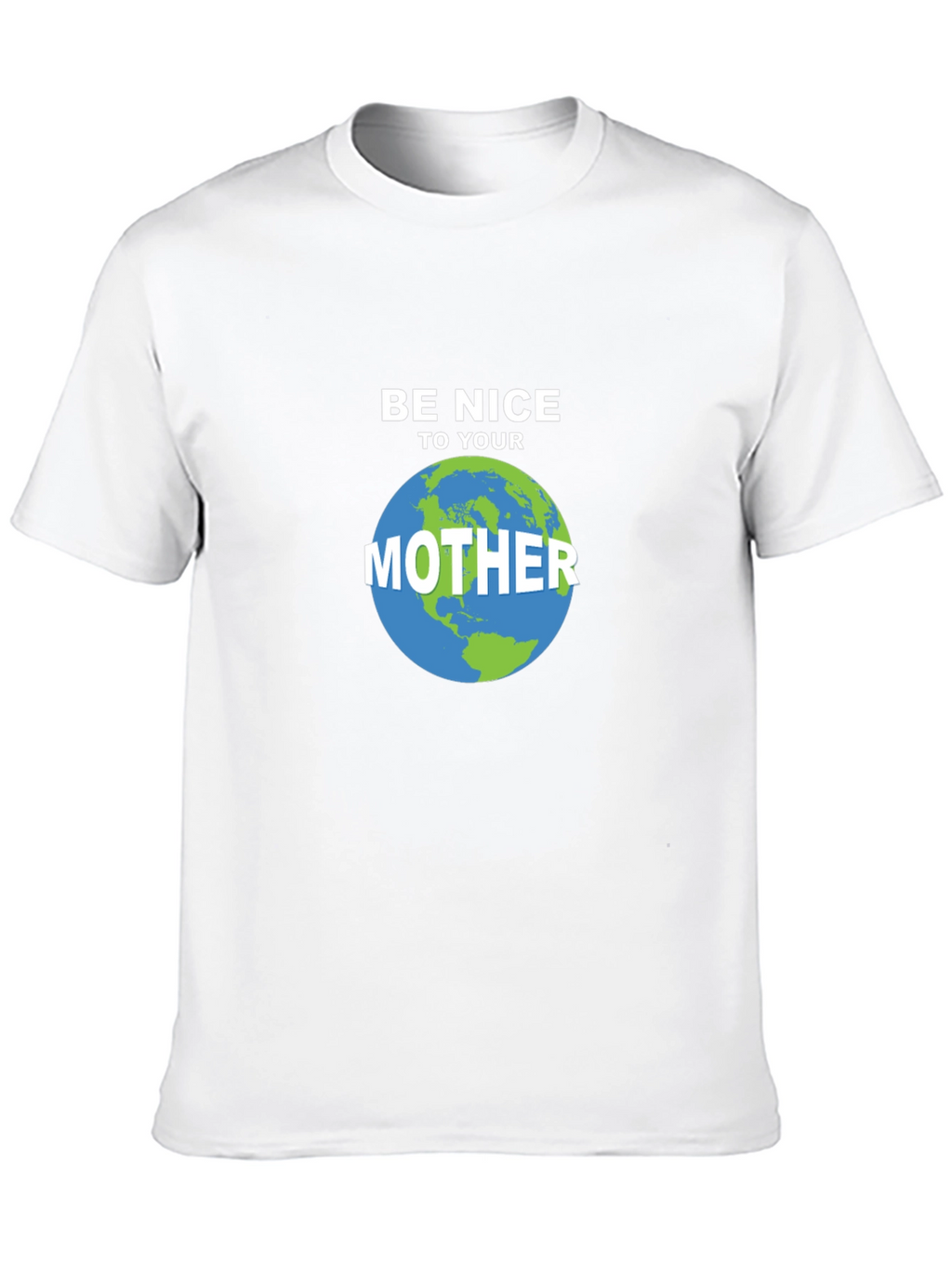 Be Nice To Your Mother Earth T-Shirt