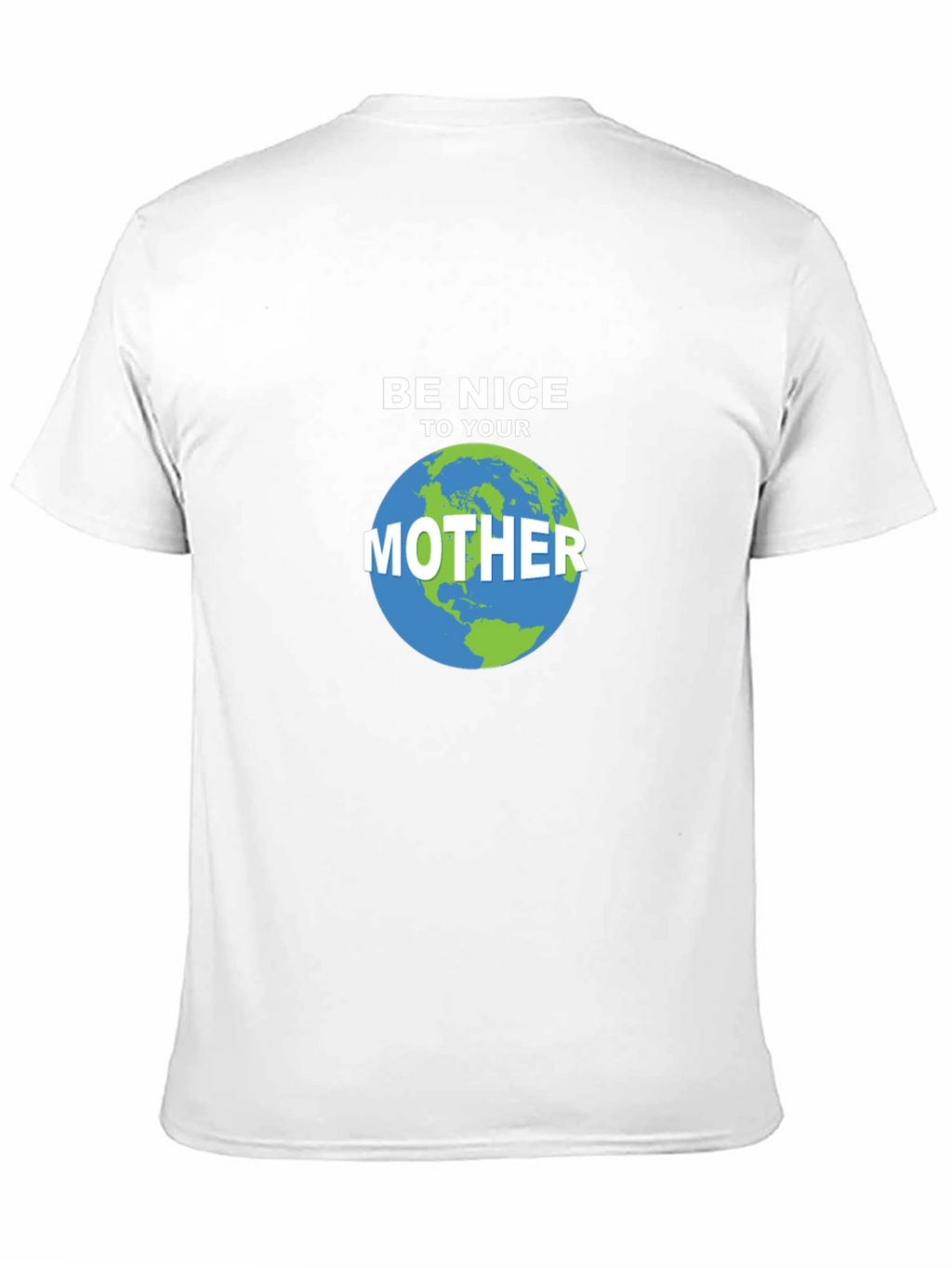 Be Nice To Your Mother Earth T-Shirt