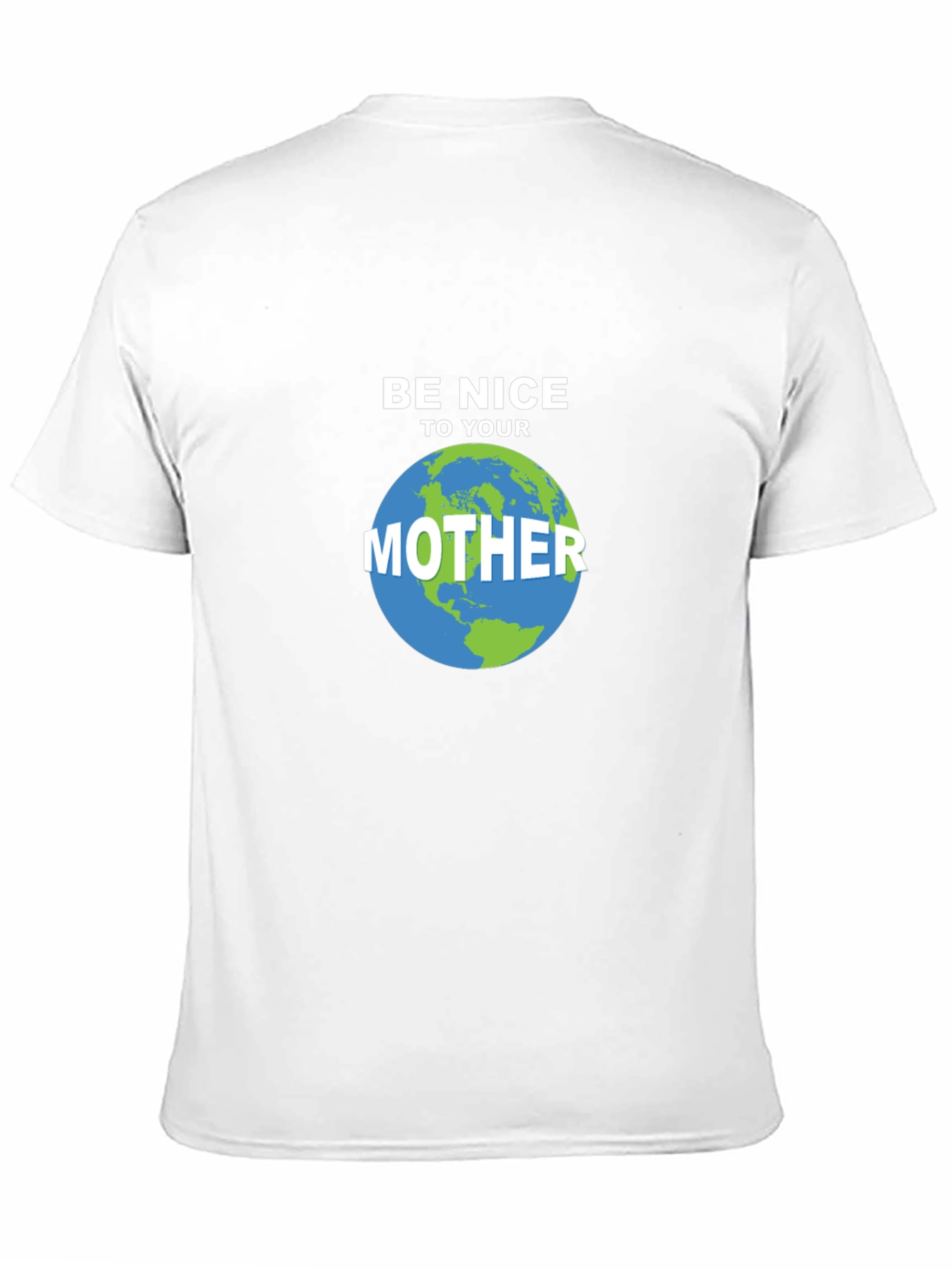 Be Nice To Your Mother Earth T-Shirt