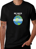 Be Nice To Your Mother Earth T-Shirt