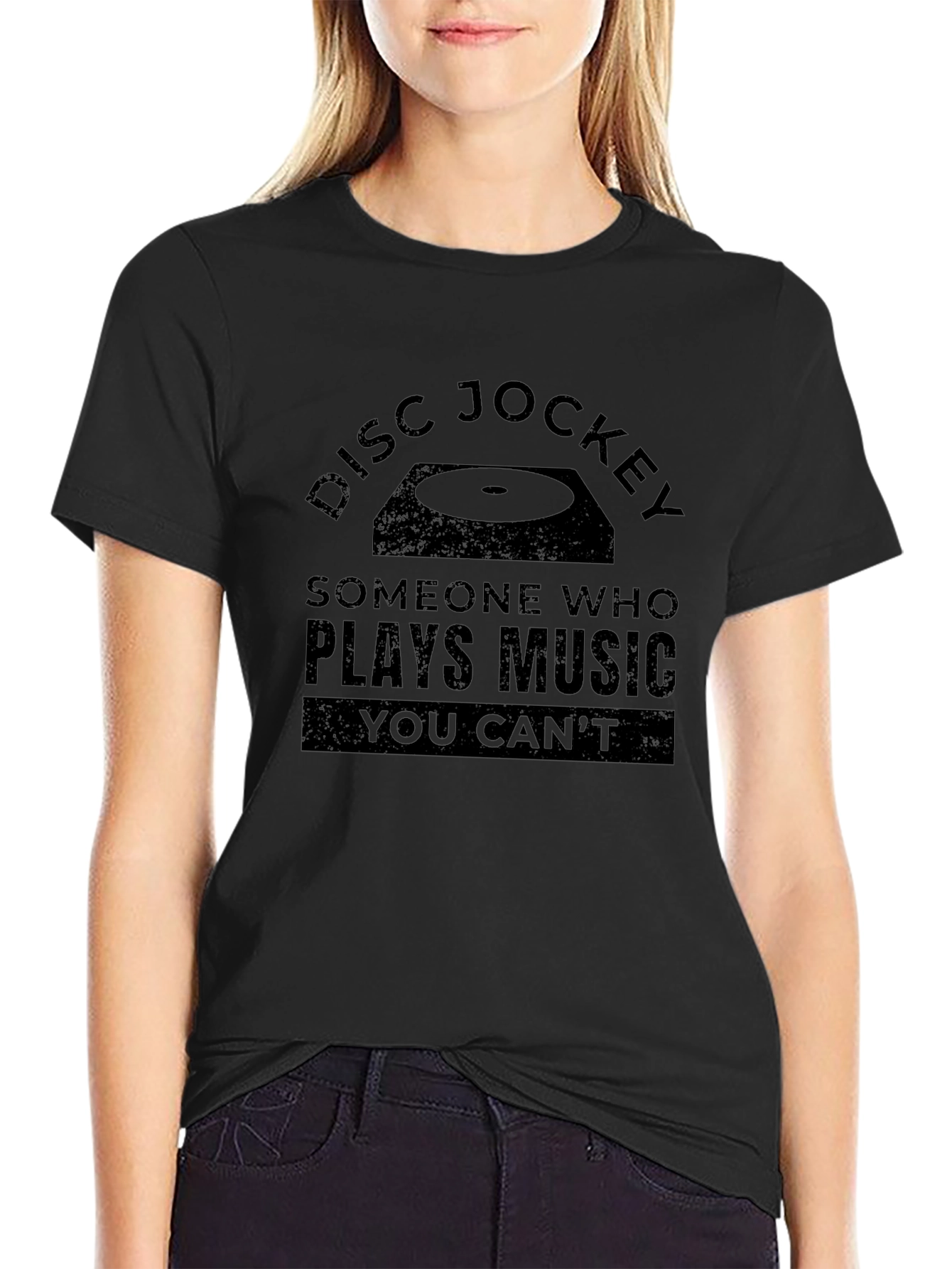 Disc Jockey T-Shirt - Someone Who Plays Music You Cant