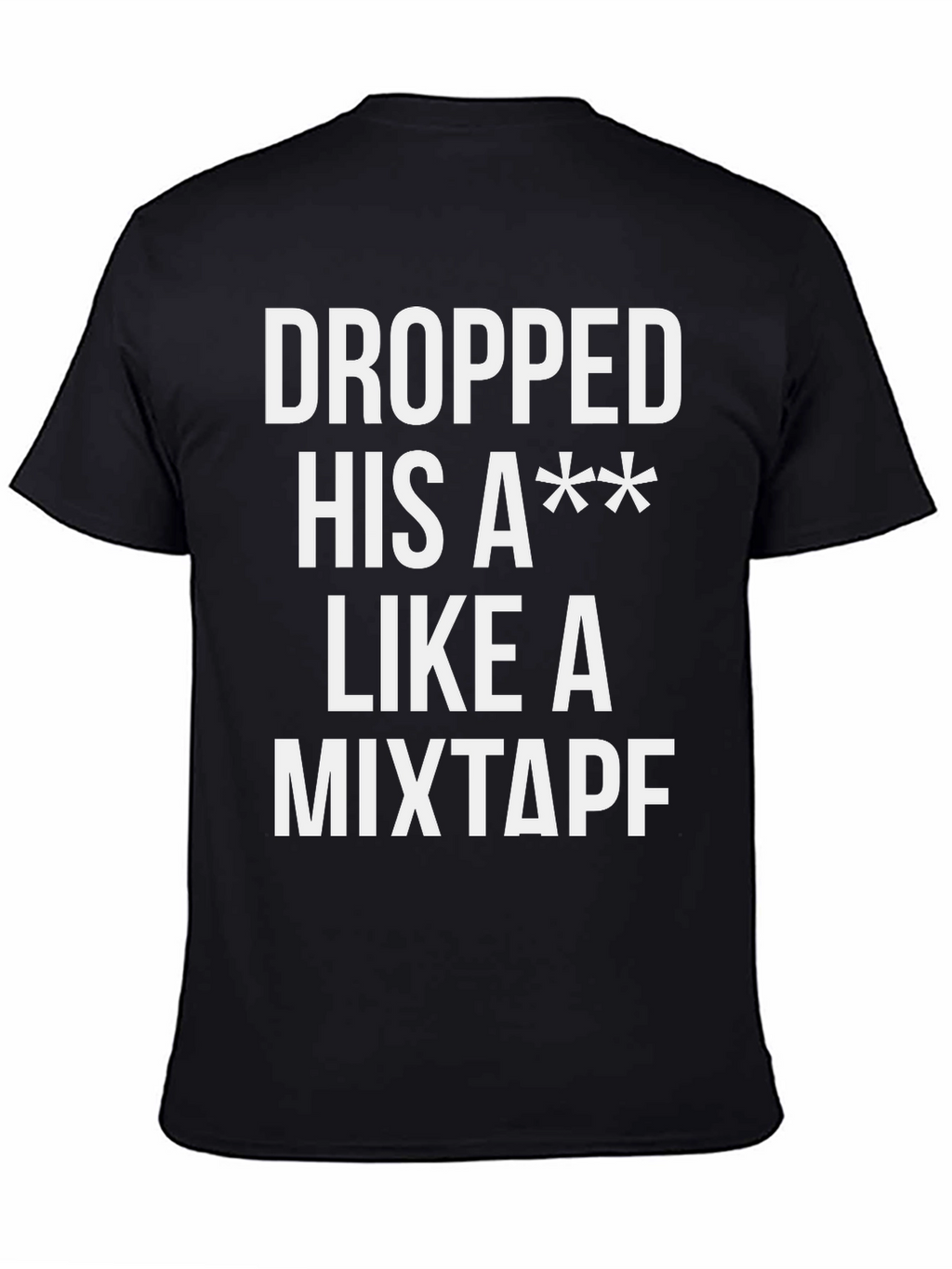 Dropped His A** Like a Mixtape T-Shirt