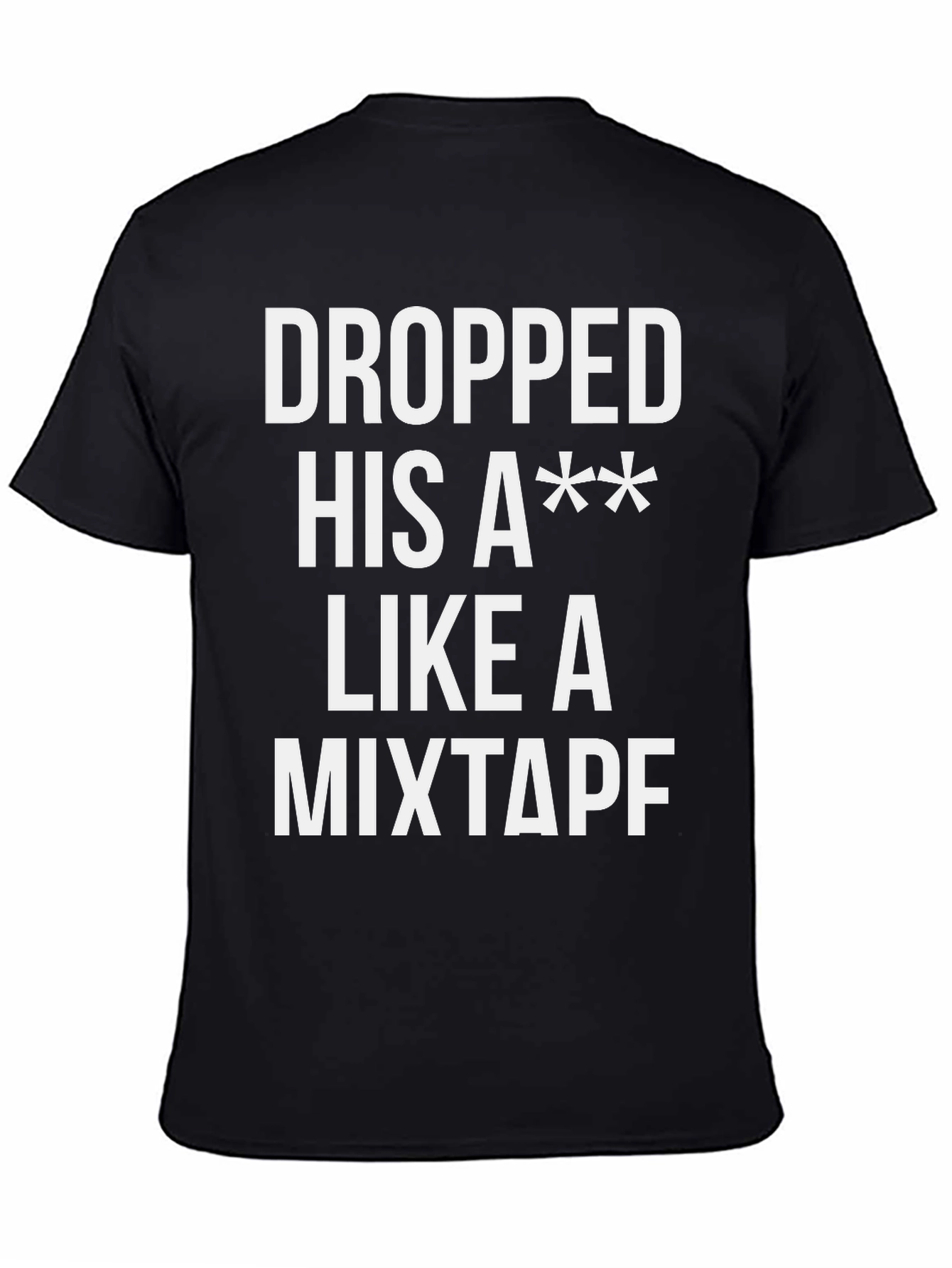 Dropped His A** Like a Mixtape T-Shirt
