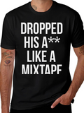 Dropped His A** Like a Mixtape T-Shirt