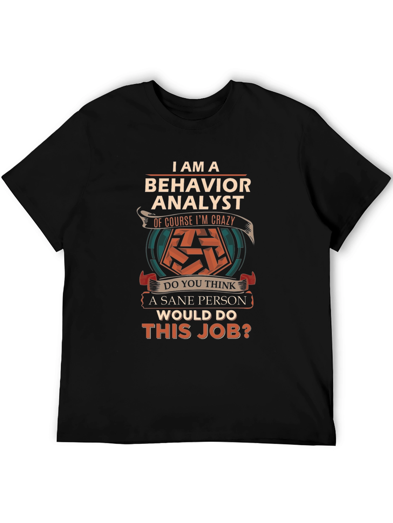 Behavior Analyst T-Shirt - Crazy Job Tee