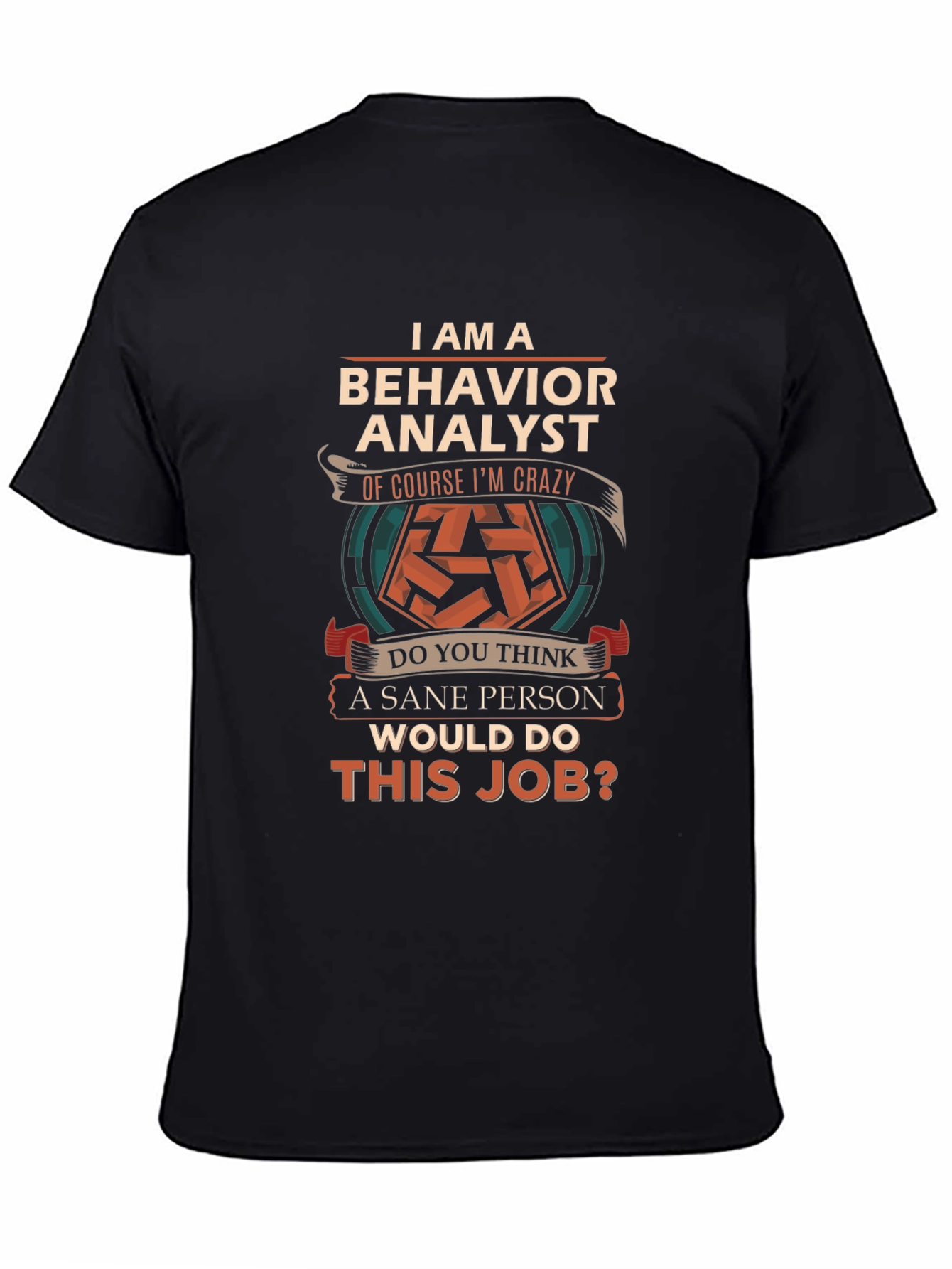 Behavior Analyst T-Shirt - Crazy Job Tee