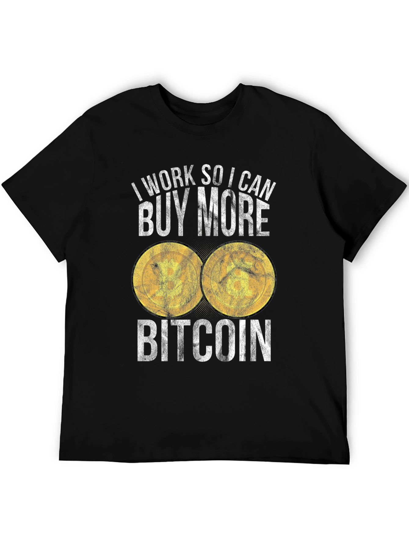 Bitcoin T-Shirt: I Work So I Can Buy More