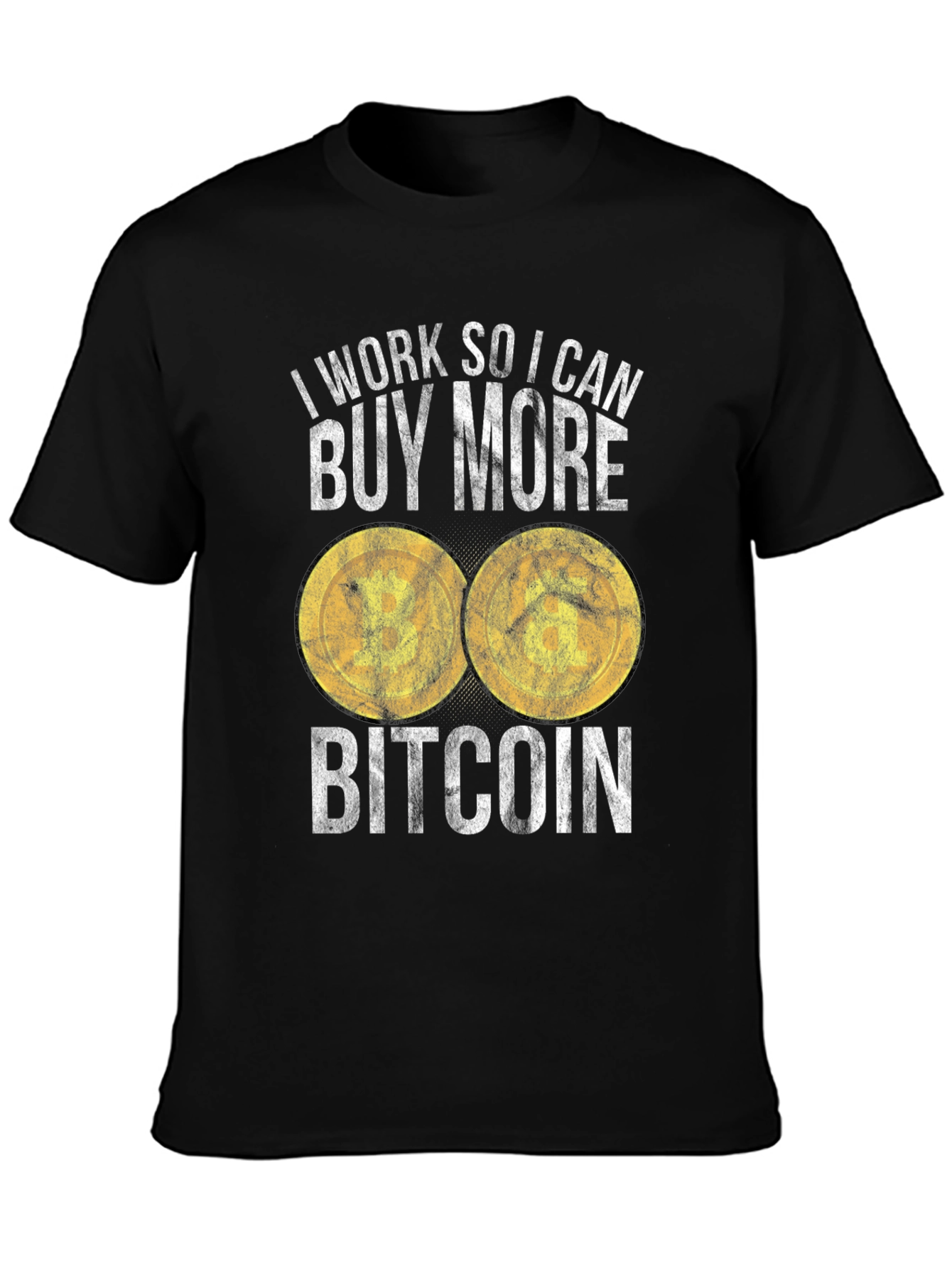 Bitcoin T-Shirt: I Work So I Can Buy More