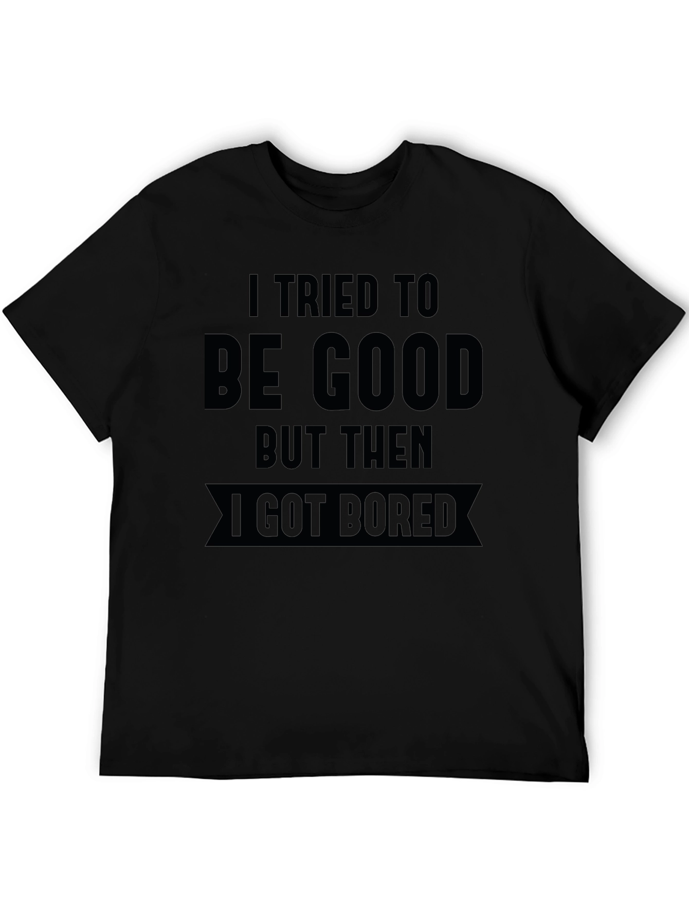 Funny Bored Black T-Shirt - I Tried To Be Good