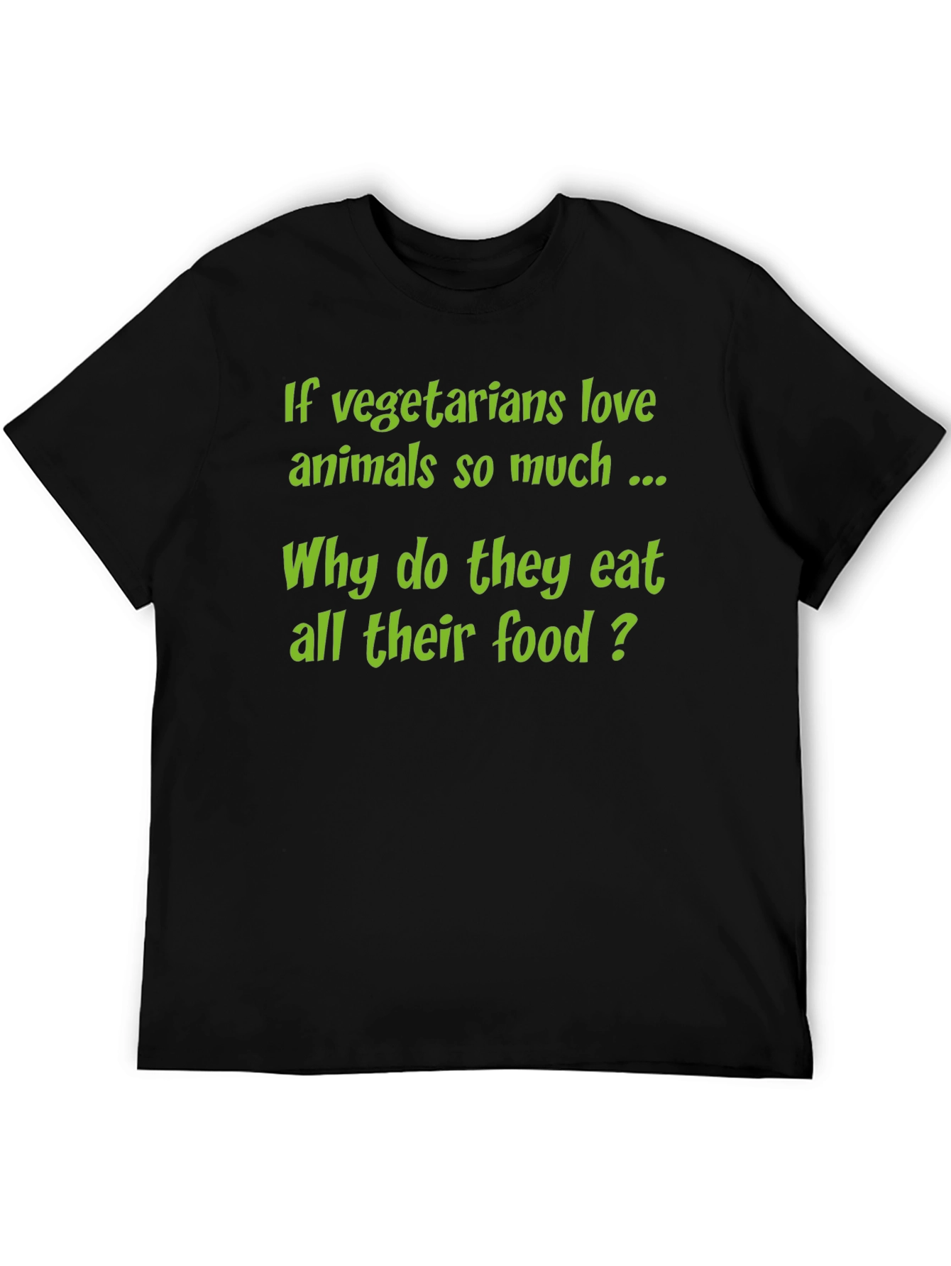 Funny Vegetarian T-Shirt - Why Eat All Their Food?