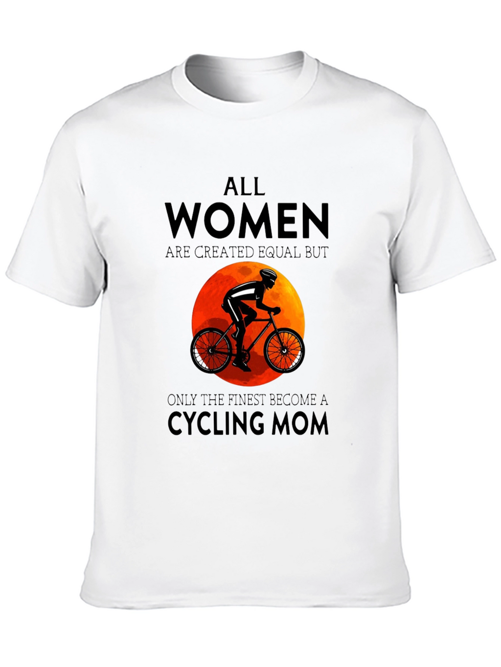 Cycling Mom T-Shirt: All Women Are Equal