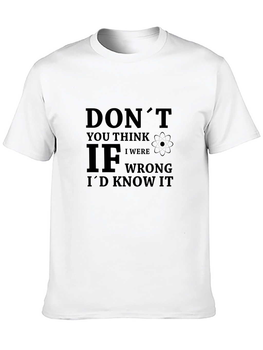Dont You Think T-Shirt