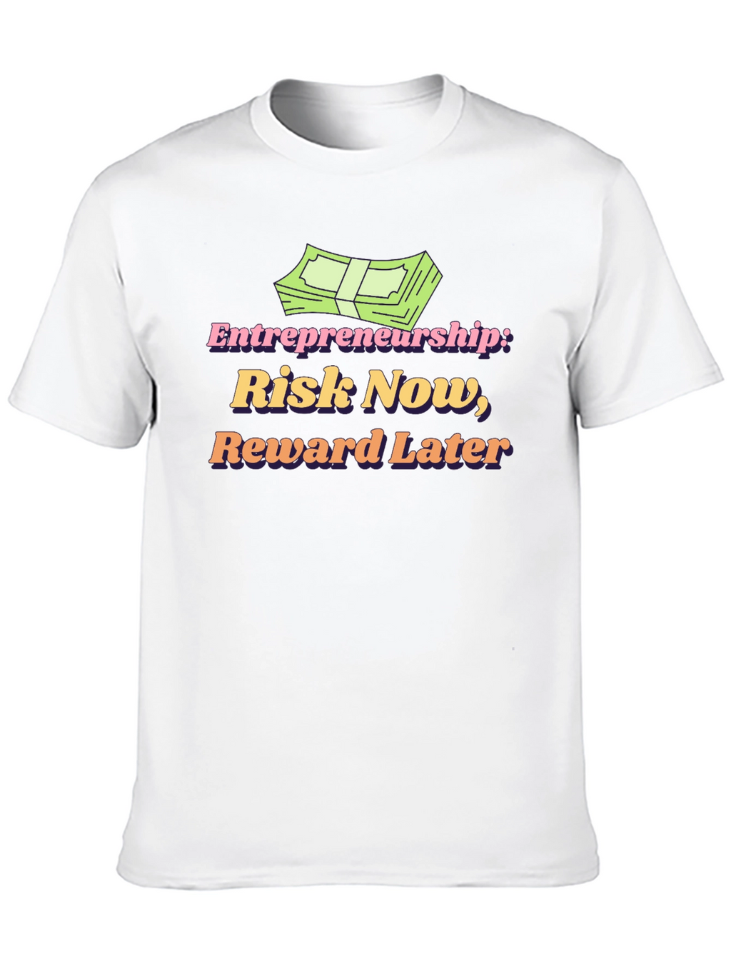 Entrepreneurship Risk Now Reward Later T-Shirt