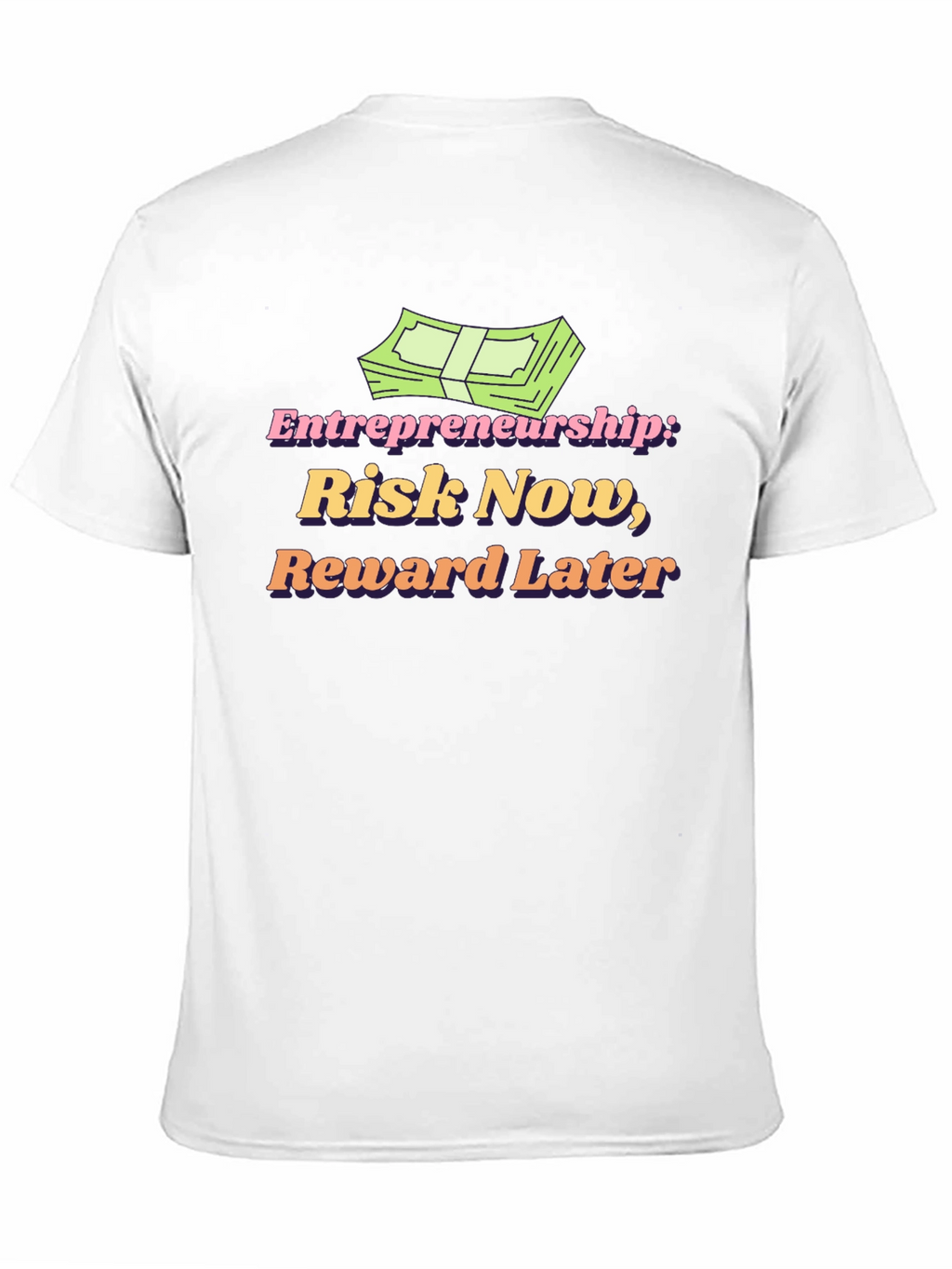 Entrepreneurship Risk Now Reward Later T-Shirt