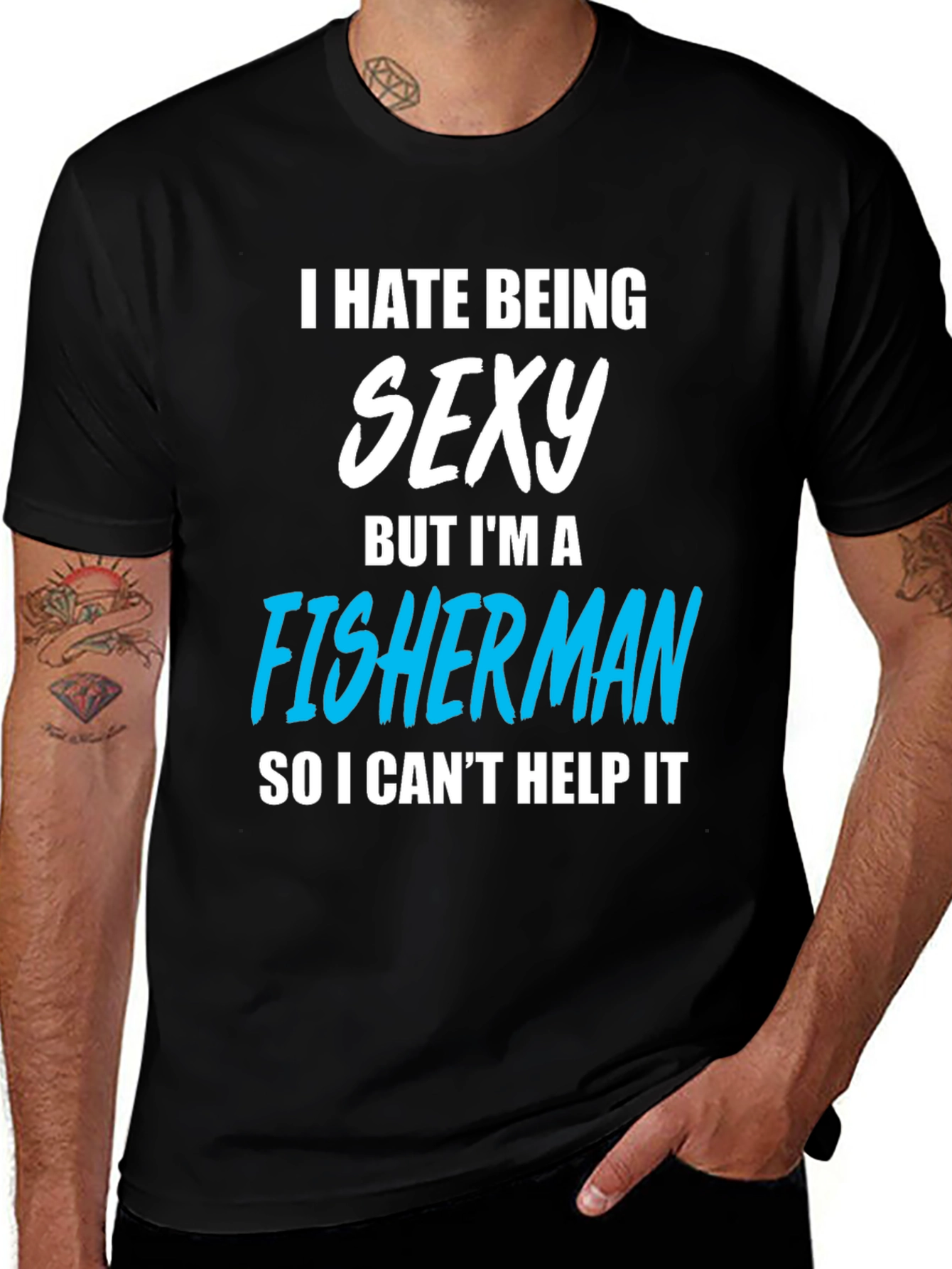 Funny Fisherman T-Shirt - I Hate Being Sexy