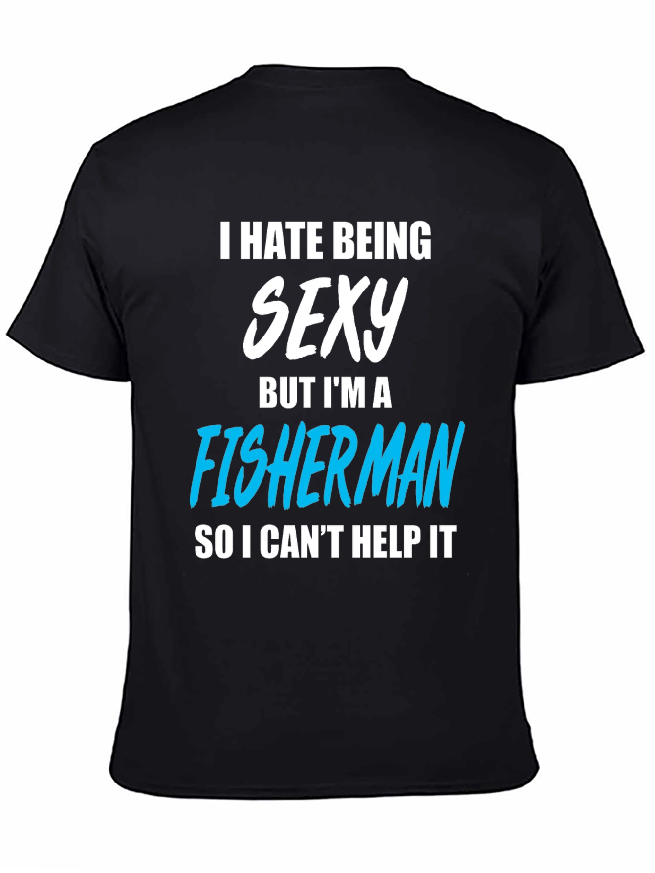 Funny Fisherman T-Shirt - I Hate Being Sexy