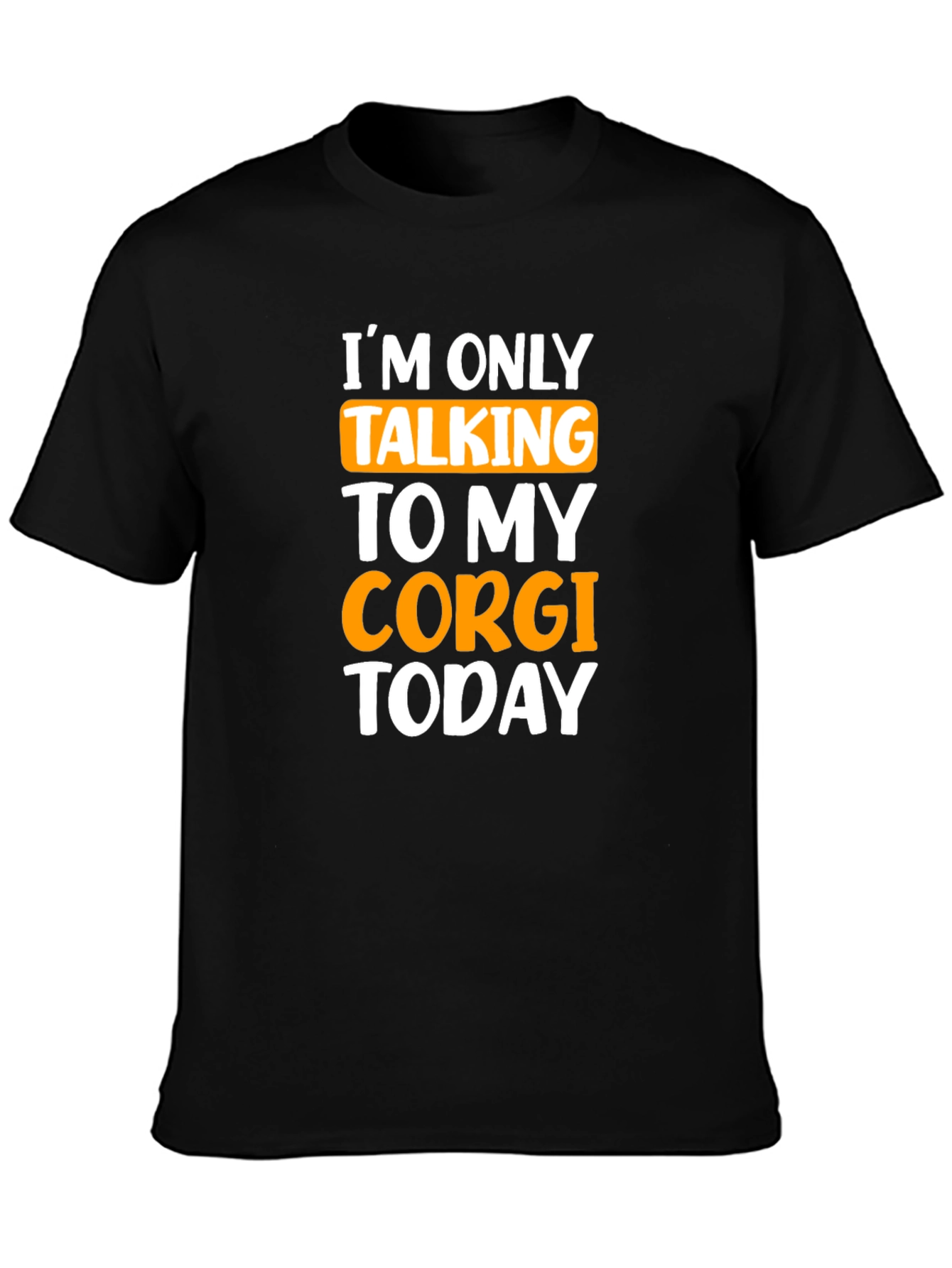 Corgi Lover T-Shirt - Im Only Talking to My Corgi Today