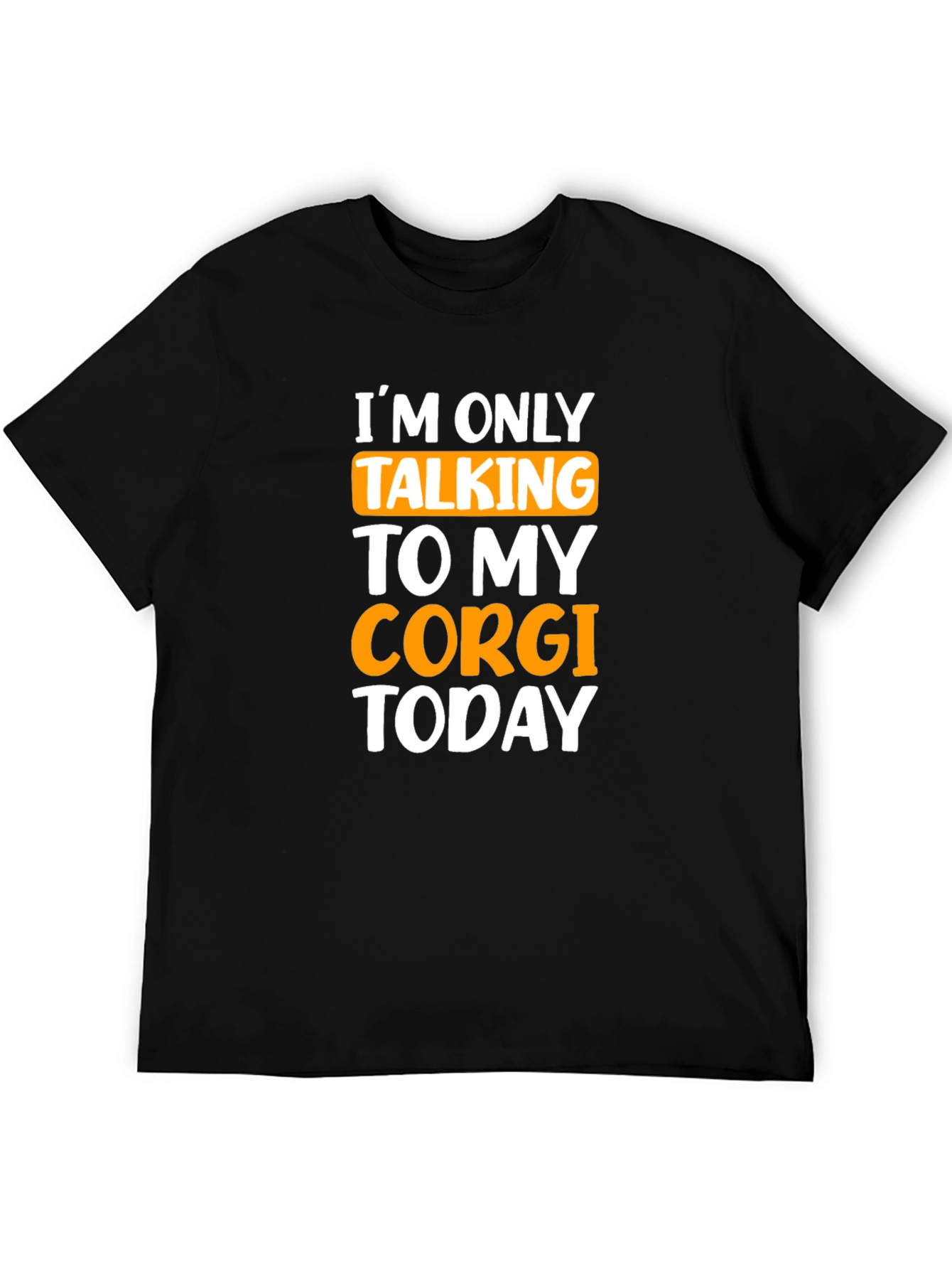 Corgi Lover T-Shirt - Im Only Talking to My Corgi Today