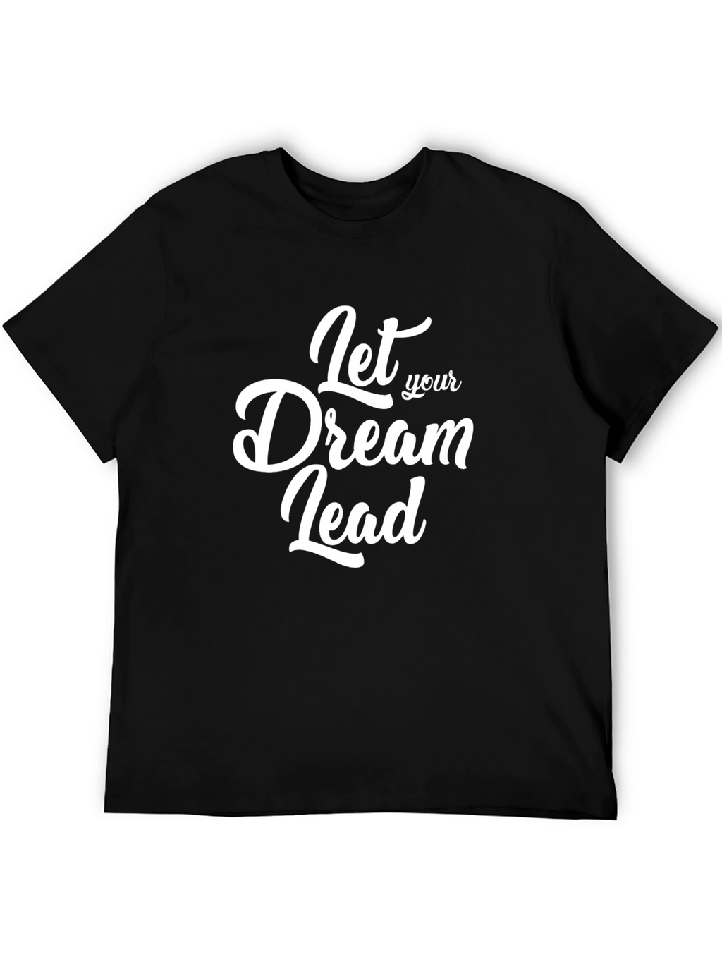 Dream Lead T-Shirt: Motivational Black Tee