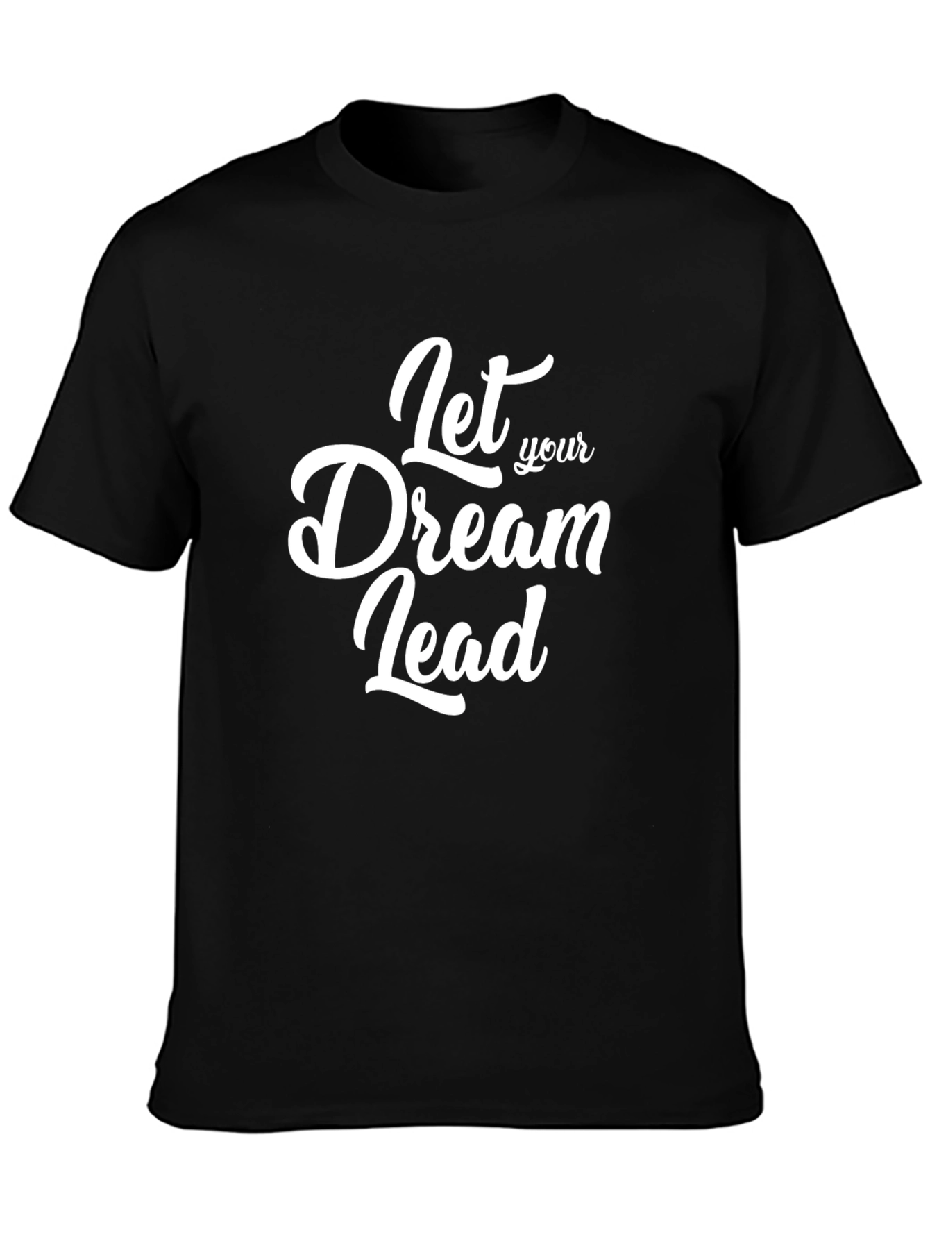 Dream Lead T-Shirt: Motivational Black Tee