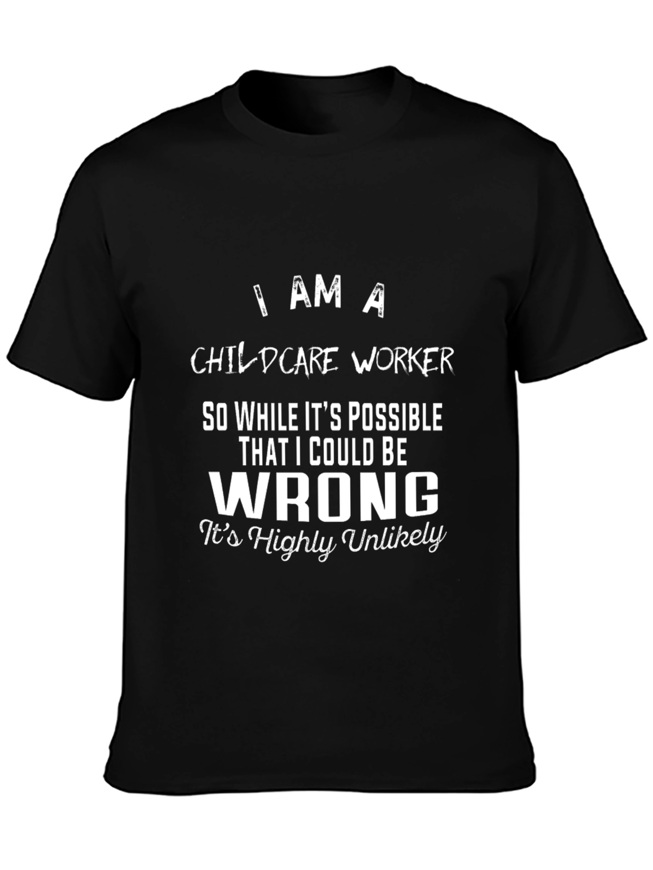 Childcare Worker Funny T-Shirt: I Am A Childcare Worker