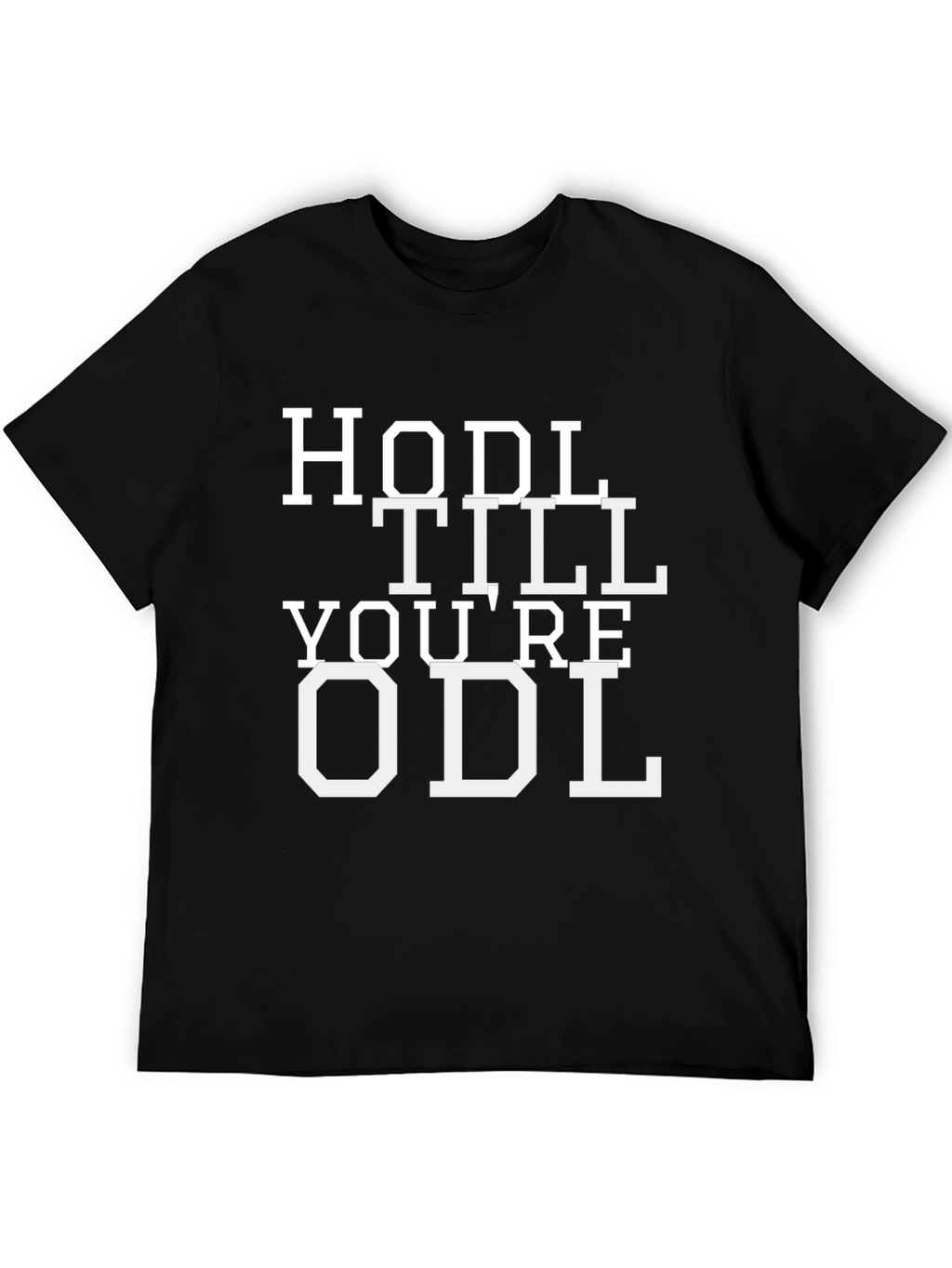 HODL TILL YOURE ODL Crypto T-Shirt