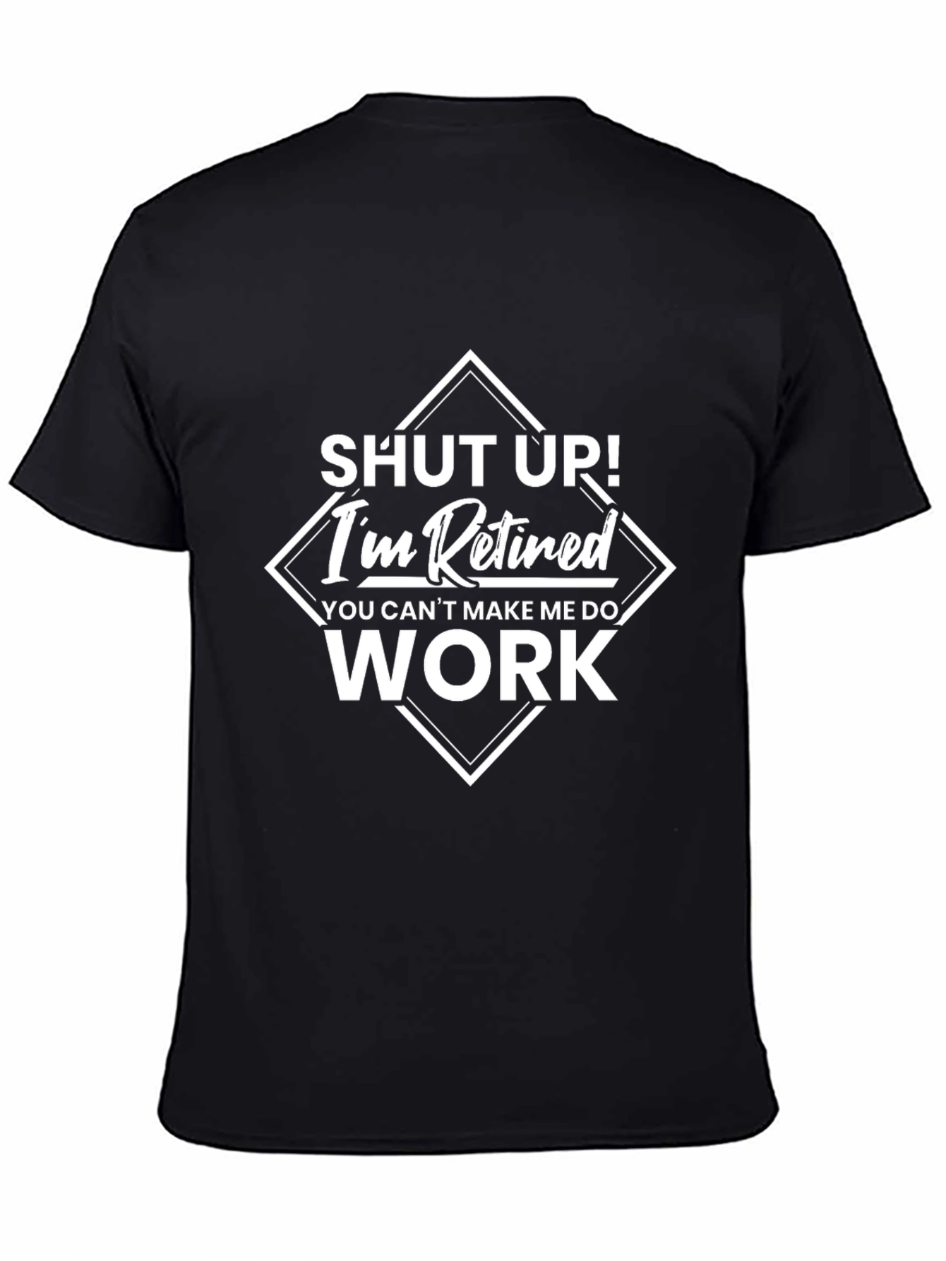 Funny Retired Graphic Tee - Shut Up! Im Retired