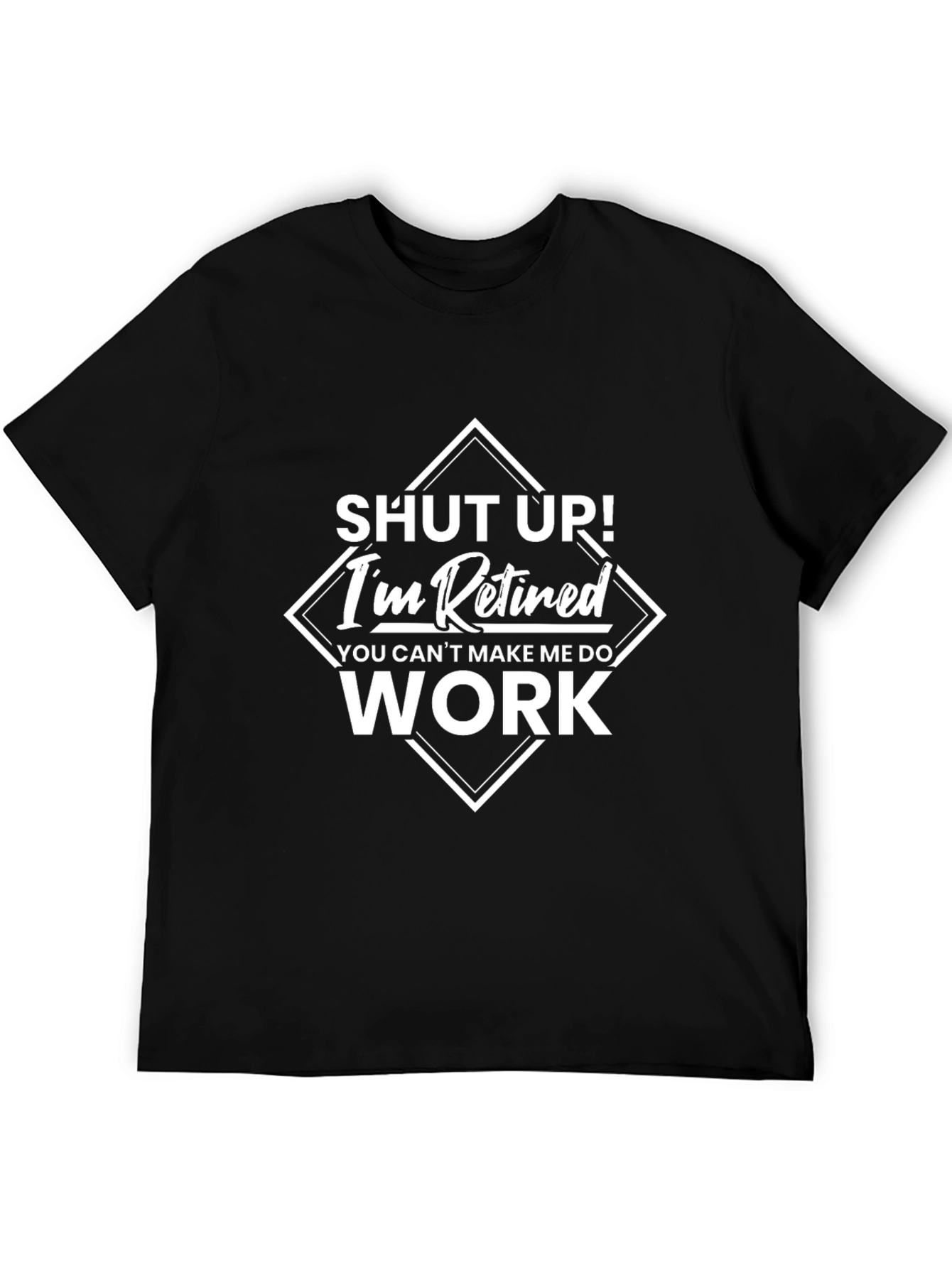 Funny Retired Graphic Tee - Shut Up! Im Retired