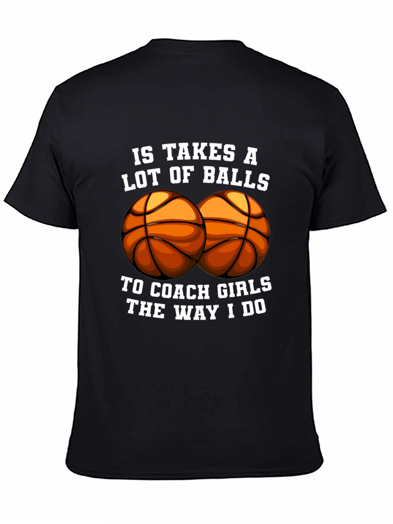 Funny Basketball Coach T-Shirt - Takes Balls to Coach Girls