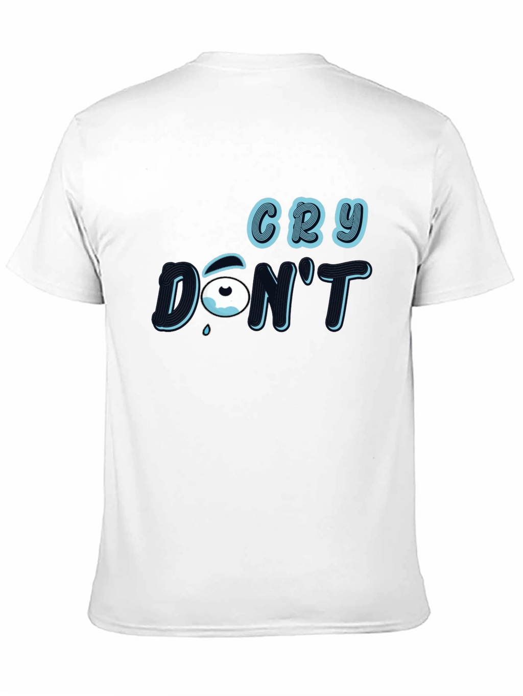 Cry Dont T-Shirt: Stylish Graphic Tee