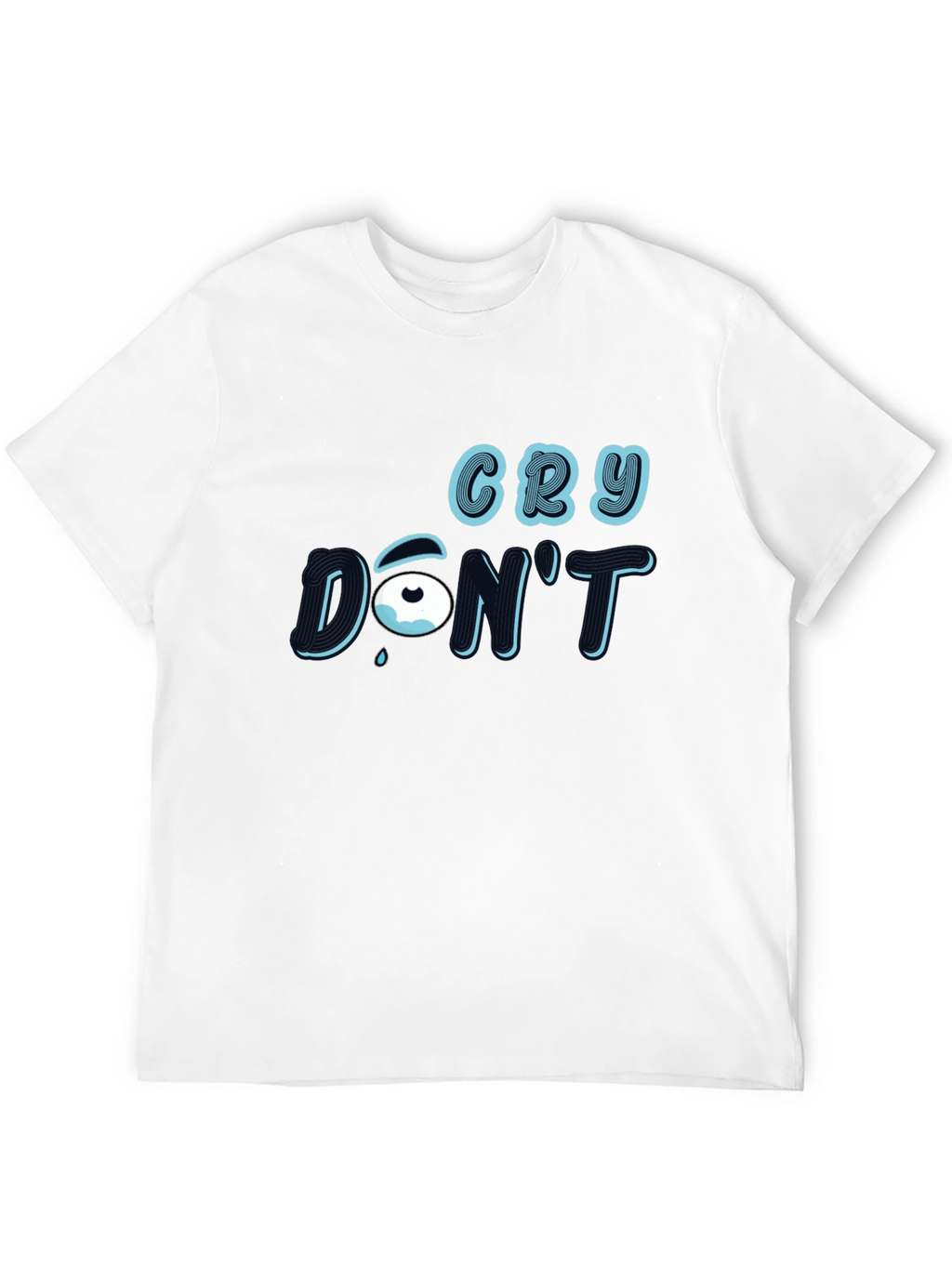 Cry Dont T-Shirt: Stylish Graphic Tee
