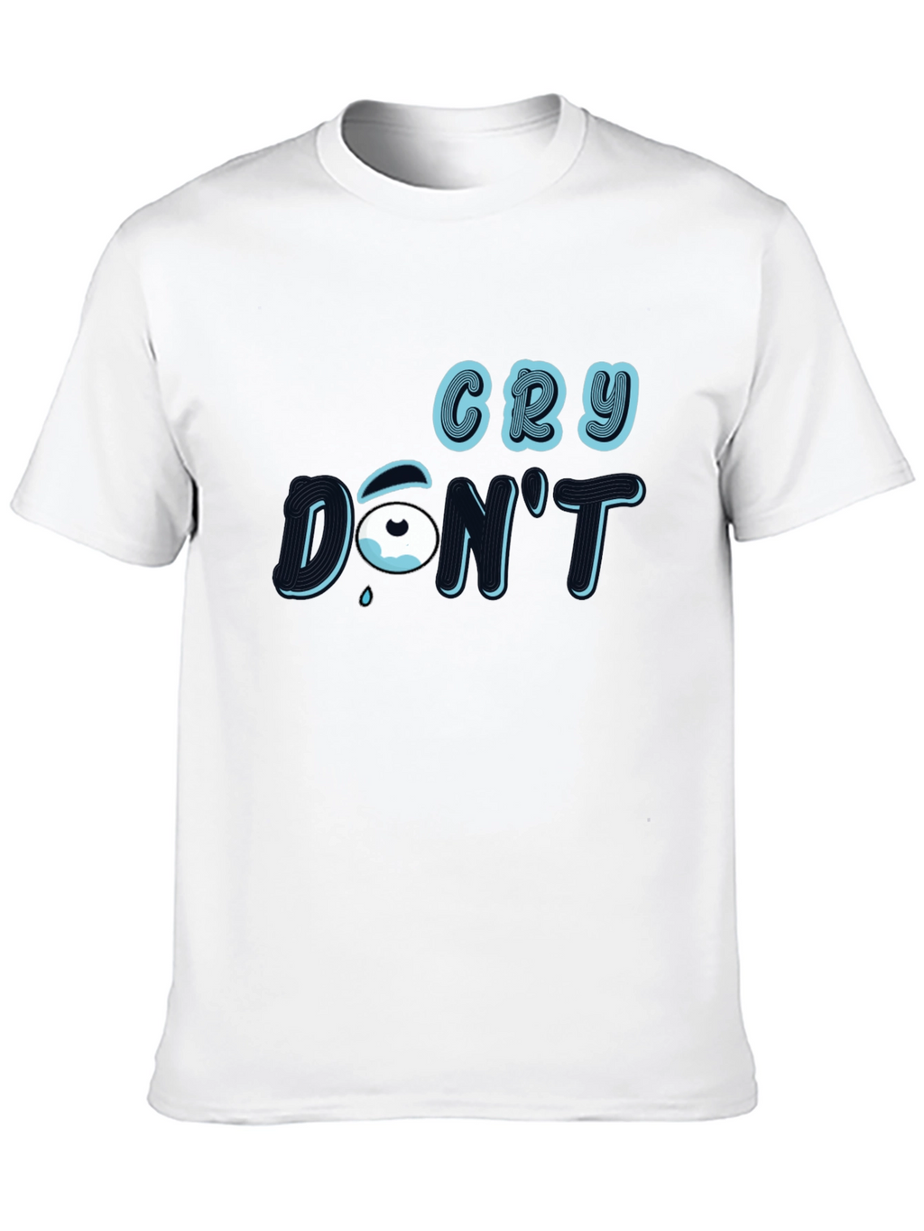 Cry Dont T-Shirt: Stylish Graphic Tee