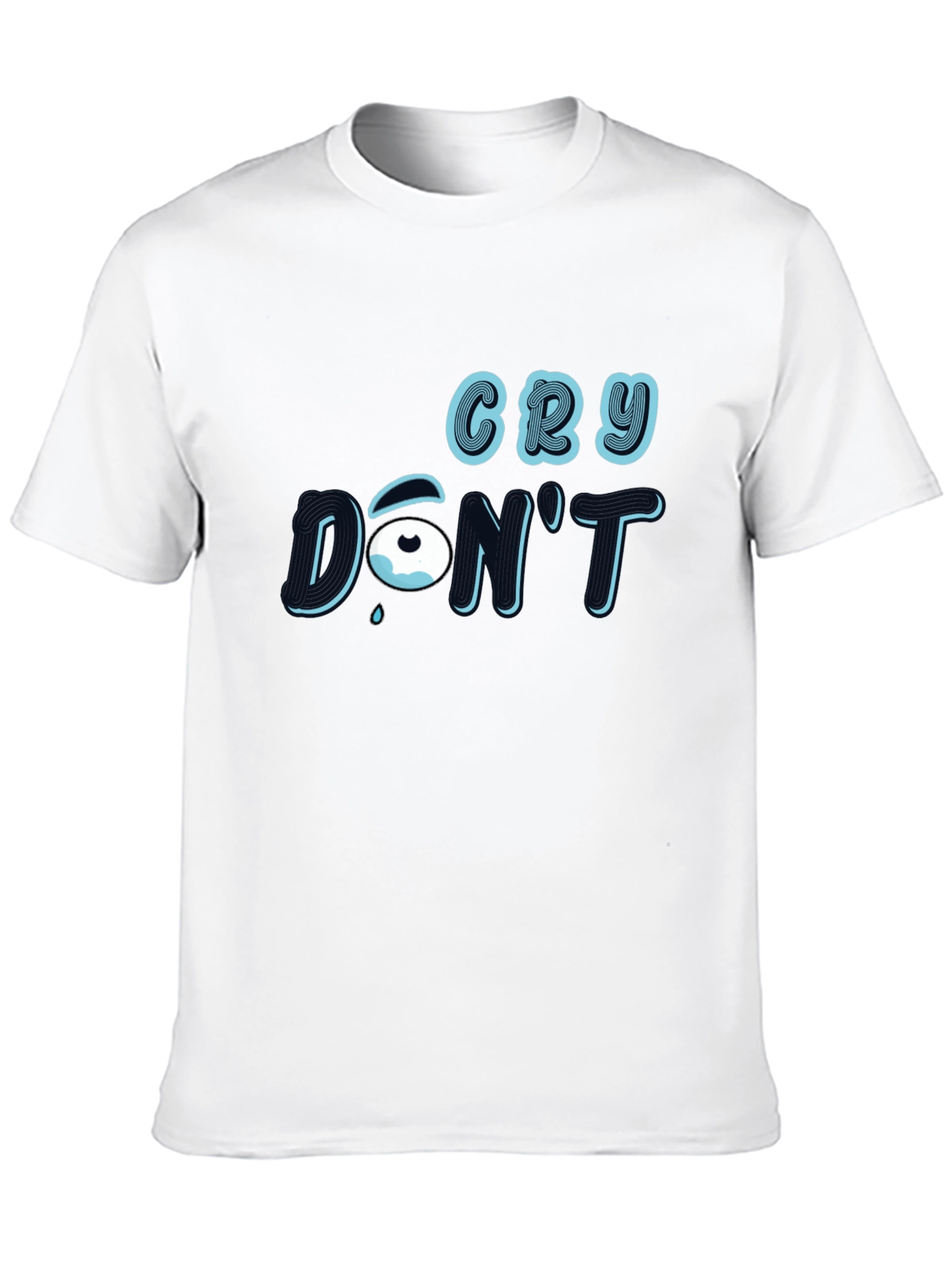 Cry Dont T-Shirt: Stylish Graphic Tee
