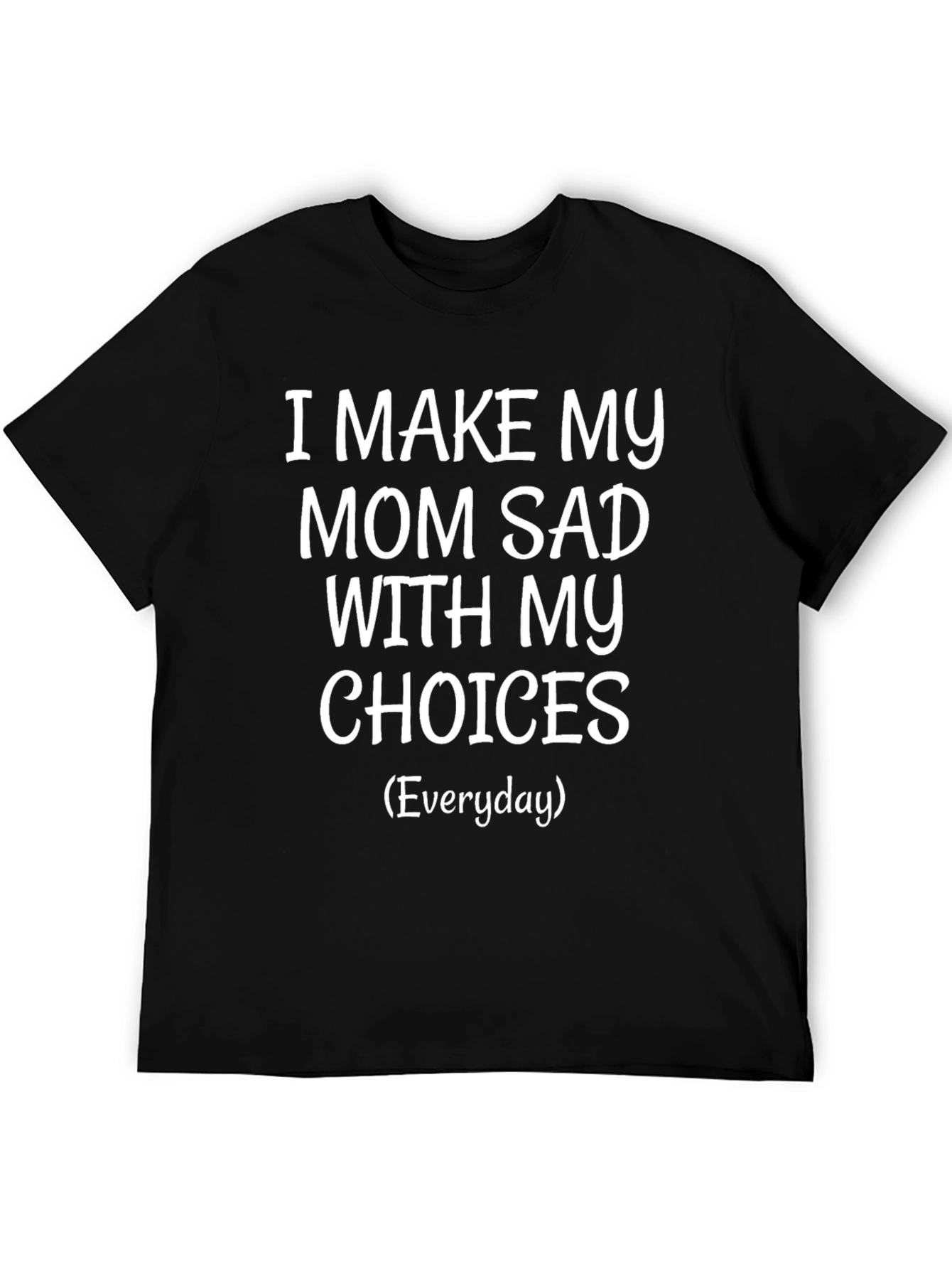 Funny I Make My Mom Sad Graphic Tee