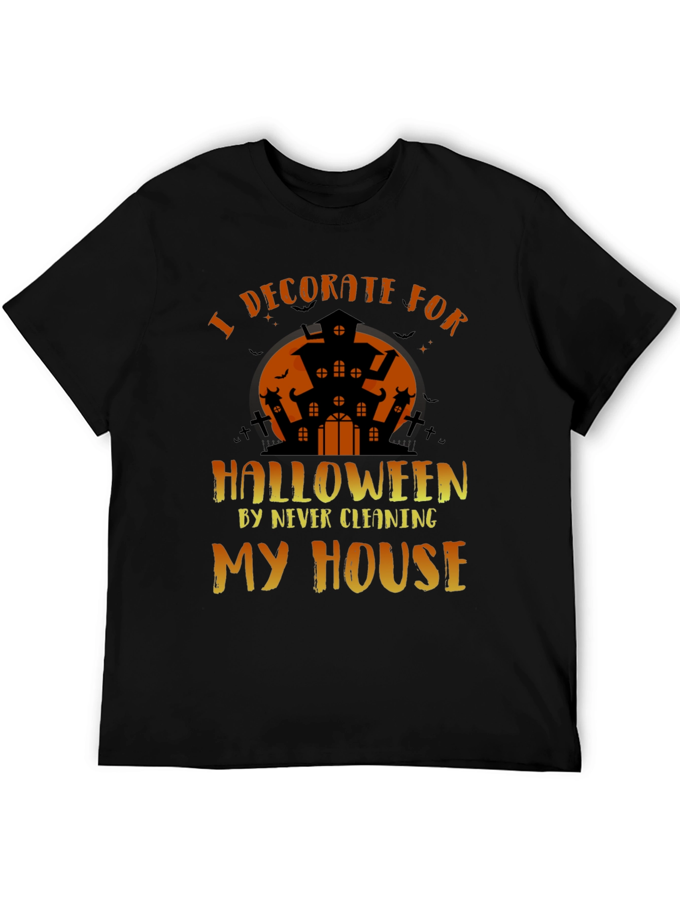 Halloween Decoration T-Shirt: I Decorate by Never Cleaning