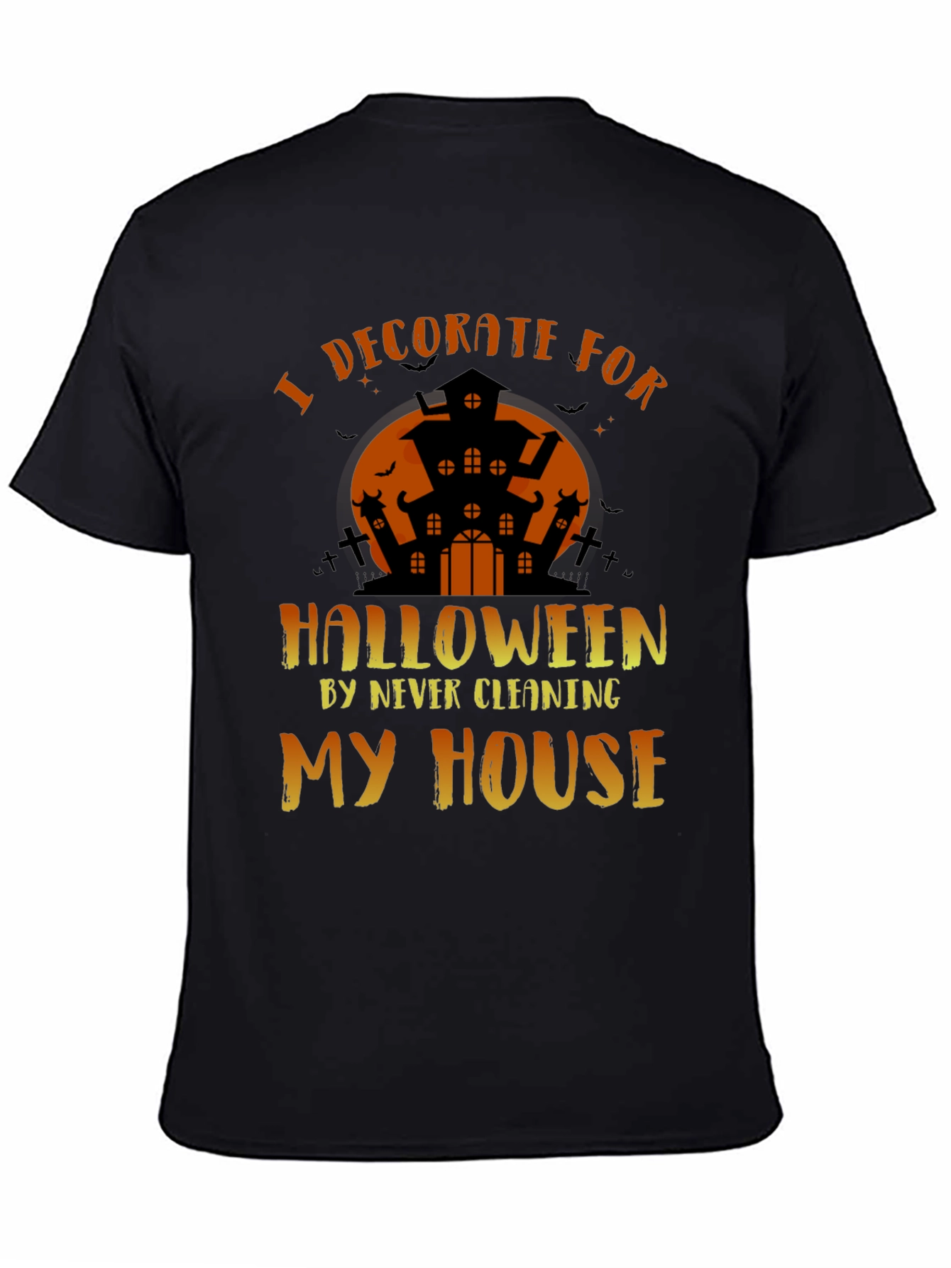 Halloween Decoration T-Shirt: I Decorate by Never Cleaning
