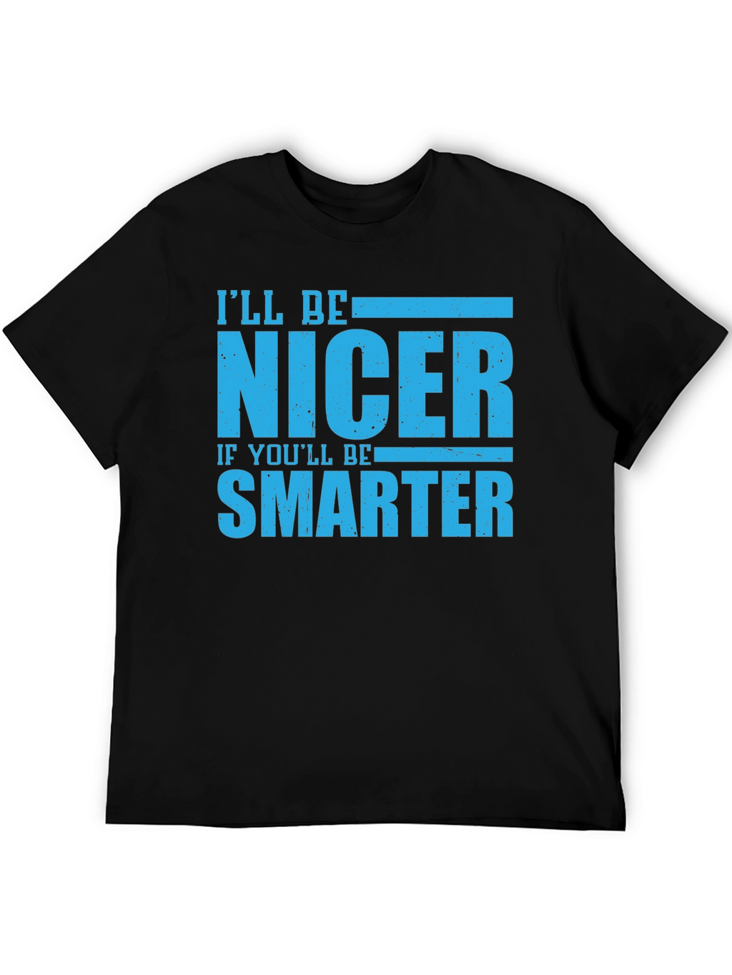 Funny Nicer If Smarter Black T-Shirt